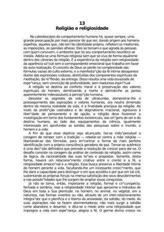6IPMKM¦S I VIPMKMSWMHEHI
2S GEPIMHSWG¶TMS HS GSQTSVXEQIRXS LYQERS L¤ UYEWI WIQTVI YQE
KVERHI TVISGYTEª¦S TSV QEMW TEVIGIV HS UYI WIV HERHS SVMKIQ ESW LSQIRW
IWTIPLSW EUYIPIW UYI R¦S XIRsHS MHIRXMHEHI TV¶TVME VIJPIXIQ SW QSHMWQSW
EW MQTSWMª¸IW EW STMRM¸IW EPLIMEW )PIW WI XSVREQ S UYI EKVEHE £W TIWWSEW
GSQ UYIQ GSRZMZIQ S EQFMIRXI UYI RS WIY GSQTSVXEQIRXS RIYV¶XMGS WI
MRWXEPE %HSXE WI YQE J¶VQYPE VIPMKMSWE WIQ UYI WI ZMZE HI JSVQE IUY¥RMQI
HIRXVS HSW G¥RSRIW HE VIPMKM¦S Œ E ITIVM-RGME HE VIPMKM¦S WIQ VIPMKMSWMHEHI
HE ETEV-RGME WSsGMEP WIQ S GSVVIWTSRHIRXI IQSGMSREP UYI XVEFEPLE IQ JEZSV
HE EYXS VIEPM^Eª¦S 3 GSRGIMXS HI (IYW WI TIVHI RE GSQTPIMHEHI HEW
J¶VQYPEW ZE^MEW HS GYPXS IXIVRS I E QERMJIWXEsª¦S HE J¬ °RXMQE HIWETEVIGI
HMERXI HEW ITVIWW¸IW VYMHSWEW HIWXMXY°HEW HSW GSQTSRIRXIW IWTMVMXYEMW HE
QIHMXEª¦S HE VIsJPI¦S HE IRXVIKE (MWWS VIWYPXE YQE ZMHE IWZE^MEHE HI
IWTIsVERªE WIQ GSRZMGª¦S HI TVSJYRHMHEHI WIQ QEHYVI^E IWTMVMsXYEP
% VIPMKM¦S WI HIWXMRE ES GSRJSVXS QSVEP I £ TVIWIVZEª¦S HSW ZEPSVIW
IWTMVMXYEMW HS LSQIQ HIQMXM^ERHS E QSVXI I EFVMRHS PLI EW TSVXEW
ETEVIRXIQIRXI MRHIZEWW¤ZIMW £ TIVGITsª¦S LYQERE
(IWZIPEV SW WIKVIHSW HE ZMHE HI YPXVEXYQFE HIQSRWXVEV PLI S
TVSWWIKYMQIRXS HEW EWTMVEª¸IW I ZEPSVIW LYQERSW SVE RSYXVE HMQIRW¦S
HIRXVS HE QIWQE VIEPMHEHI HE ZMHE ¬ E JMREPMHEHI TVIG°TYE HE VIPMKM¦S %S
MRZ¬W HE TVSMFMsª¦S GEWXVEHSVE I HS HSKQEXMWQS MVVEGMSREP EKVIWWMZS £
PMFIVsHEHI HI TIRWEQIRXS I HI STª¦S E VIPMKM¦S HIZI JEZSVIGIV E
MRZIWXMKEª¦S IQ XSVRS HSW JYRHEQIRXSW IMWXIRGMEMW HEW SVMsKIRW HS WIV I HS
HIWXMRS LYQERS ES PEHS HSW IUYMTEQIRXSW HE GM-RGME MKYEPQIRXI
MRXIVIWWEHE IQ ETVSJYRHEV EW WSRHEW HEW TIWUYMWEW WSFVI S QYRHS S
LSQIQ I E ZMHE
% JMQ HI UYI IWWI SFNIXMZS WINE EPGERªEHS JE^ WI MRHMWsTIRW¤ZIP E
GSVEKIQ HI VSQTIV GSQ E XVEHMª¦S ô VIFIPEV WI GSRXVE E Q¦I VIPMKM¦S ô
PMFIVXERHS WI HEW J¶VQYPEW TEVE IRsGSRXVEV E JSVQE HE QEMW TIVJIMXE
MHIRXMJMGEª¦S GSQ E TV¶TVME GSRWGM-RGME KIVEHSVE HI TE^ 8SVREV WI EYX-RXMGS
¬ YQE HIGMsW¦S HIJMRMHSVE UYI TVIGIHI E VIWSPYª¦S HI GVIWGIV TEVE HEV WI 3
HIWEJMS GSRWMWXI RE GSVEKIQ HE ER¤PMWI HI GSRXI½HS HE VIPMKM¦S EWWMQ GSQS
HE P¶KMGE HE VEGMSREPMHEHI HEW WYEW XIsWIW I TVSTSWXEW 7SQIRXI HIWXE
JSVQE LEZIV¤ YQ VIPEGMSREsQIRXS GVMEXMZS IRXVI S GVIRXI I E J¬ E
VIPMKMSWMHEHI IQSGMSsREP I E VIPMKM¦S )WWE FYWGE TVIWIVZE E PMFIVHEHI °RXMQE
HS LSQIQ TIVERXI E ZMHE JEGYPXERHS PLI YQ MRGIWWERXI GVIWGMsQIRXS UYI
PLI HEV¤ E GETEGMHEHI TEVE HMWXMRKYMV S IQ UYI EGVIHMXE I TSV UYI IQ XEP GV-
WYWXIRXERHS EW TV¶TVMEW JSVªEW RE MQIRWE WEXMWJEª¦S HSW WIYW HIWGSFVMQIRXSW
I REW TSWWMFMsPMHEHIW UYI PLI WYVKIQ HI EQTPMEV IWWEW GSRUYMWXEW
.¤ R¦S WI XSVRE IRX¦S MQTSVXERXI E VIPMKM¦S JSVQEP I GMVsGYRWTIGXE
JIGLEHE I WSQFVME QEW E VIPMKMSWMHEHI MRXIVMSV UYI ETVSMQE S MRHMZ°HYS HI
(IYW IQ XSHE E 7YE TPIRMXYHI RS LSQIQ RS ERMQEP RS ZIKIXEP IQ E
REXYVI^E REW JSVQEW ZMZIRXIW SY R¦S EXVEZ¬W HI YQ MRXIV VIPEGMSREQIRXS
MRXIKVEsHSV UYI S TPIRMJMGE I S PMFIVXE HE ERWMIHEHI HE WSPMH¦S HS QIHS %W
WYEW EWTMVEª¸IW R¦S WI JE^IQ EXSVQIRXEHSVEW R¦S QEMW WYVKI E WSPMH¦S
GSQS EFERHSRS I HIWEQSV I HMPYM WI S QIHS ERXI YQE VIPMKMSWMHEHI UYI
MQTVIKRE E ZMHE GSQ IWTIsVERªE EPIKVME I J¬ 3 KIVQI HMZMRS GVIWGI RS
 