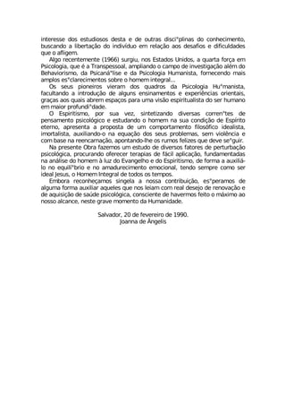 MRXIVIWWI HSW IWXYHMSWSW HIWXE I HI SYXVEW HMWGMsTPMREW HS GSRLIGMQIRXS
FYWGERHS E PMFIVXEª¦S HS MRHMZ°HYS IQ VIPEª¦S ESW HIWEJMSW I HMJMGYPHEHIW
UYI S EJPMKIQ
%PKS VIGIRXIQIRXI WYVKMY RSW )WXEHSW 9RMHSW E UYEVXE JSVªE IQ
4WMGSPSKME UYI ¬ E 8VERWTIWWSEP EQTPMERHS S GEQTS HI MRZIWXMKEª¦S EP¬Q HS
&ILEZMSVMWQS HE 4WMGER¤sPMWI I HE 4WMGSPSKME ,YQERMWXE JSVRIGIRHS QEMW
EQTPSW IWsGPEVIGMQIRXSW WSFVI S LSQIQ MRXIKVEP
3W WIYW TMSRIMVSW ZMIVEQ HSW UYEHVSW HE 4WMGSPSKME ,YsQERMWXE
JEGYPXERHS E MRXVSHYª¦S HI EPKYRW IRWMREQIRXSW I ITIVM-RGMEW SVMIRXEMW
KVEªEW ESW UYEMW EFVIQ IWTEªSW TEVE YQE ZMW¦S IWTMVMXYEPMWXE HS WIV LYQERS
IQ QEMSV TVSJYRHMsHEHI
3 )WTMVMXMWQS TSV WYE ZI^ WMRXIXM^ERHS HMZIVWEW GSVVIRsXIW HI
TIRWEQIRXS TWMGSP¶KMGS I IWXYHERHS S LSQIQ RE WYE GSRHMª¦S HI )WT°VMXS
IXIVRS ETVIWIRXE E TVSTSWXE HI YQ GSQTSVXEQIRXS JMPSW¶JMGS MHIEPMWXE
MQSVXEPMWXE EYMPMERHS S RE IUYEª¦S HSW WIYW TVSFPIQEW WIQ ZMSP-RGME I
GSQ FEWI RE VIIRGEVREª¦S ETSRXERHS PLI SW VYQSW JIPM^IW UYI HIZI WIsKYMV
2E TVIWIRXI 3FVE JE^IQSW YQ IWXYHS HI HMZIVWSW JEXSVIW HI TIVXYVFEª¦S
TWMGSP¶KMGE TVSGYVERHS SJIVIGIV XIVETMEW HI J¤GMP ETPMGEª¦S JYRHEQIRXEHEW
RE ER¤PMWI HS LSQIQ £ PY^ HS )ZERKIPLS I HS )WTMVMXMWQS HI JSVQE E EYMPM¤
PS RS IUYMP°sFVMS I RS EQEHYVIGMQIRXS IQSGMSREP XIRHS WIQTVI GSQS WIV
MHIEP .IWYW S ,SQIQ -RXIKVEP HI XSHSW SW XIQTSW
)QFSVE VIGSRLIªEQSW WMRKIPE E RSWWE GSRXVMFYMª¦S IWsTIVEQSW HI
EPKYQE JSVQE EYMPMEV EUYIPIW UYI RSW PIMEQ GSQ VIEP HIWINS HI VIRSZEª¦S I
HI EUYMWMª¦S HI WE½HI TWMGSP¶KMGE GSRWGMIRXI HI LEZIVQSW JIMXS S Q¤MQS ES
RSWWS EPGERGI RIWXI KVEZI QSQIRXS HE ,YQERMHEHI
7EPZEHSV HI JIZIVIMVS HI
.SERRE HI …RKIPMW
 