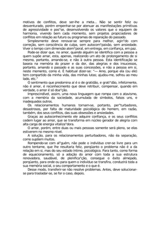 QSXMZSW HI GSRJPMXSW HIZI WIV PLI E QIXE 2¦S WI WIRXMV JIPM^ SY
HIWZIRXYVEHS TSV¬Q IQTIRLEV WI TSV EXIRYEV EW QERMJIWXEª¸IW TVMQMXMZEW
HI EKVIWWMZMHEHI I TSWsWI HIWIRZSPZIRHS SW ZEPSVIW UYI S IUYMTIQ HI
LEVQSRME ZMZIRHS FIQ GEHE QSQIRXS WIQ TVSNIXSW TVSTMGMEHSVIW HI
GSRJPMXSW IQ VIPEª¦S ES JYXYVS SY TVSKVEQEW HI VITEVEª¦S HS TEWWEHS
7MQTPIWQIRXI HIZI VIRSZEV WI WIQTVI TEVE QIPLSV EKMRsHS GSQ
GSVVIª¦S WIQ GSRWGM-RGME HI GYPTE WIQ EYXSGSQsTEM¦S WIQ ERWMIHEHI
:MZIV S XIQTS GSQ HMQIRW¦S EXIQsTSVEP IQ IRXVIKE IQ GSRJMERªE IQ TE^
4SHI WI HM^IV UYI RS EQSV UYERHS EPKY¬Q WI MHIRXMJMGE GSQ E TIWWSE E
UYIQ WYT¸I EQEV IWXE ETIREW VIEPM^ERHS YQ EXS HI TVSPSRKEQIRXS HI WM
QIWQS TSVXERXS EQERHS WI I R¦S £ SYXVE TIWWSE )WXE MHIRXMJMGEª¦S WI
FEWIME RE QIQ¶VME HS TVE^IV I HE HSV HEW EPIKVMEW I HSW MRWYGIWWSW
TSVXERXS EQERHS S TEWWEHS I EW WYEW GSRGIWW¸IW I R¦S E TIWWSE IQ WM
RIWXI QSQIRXS GSQS ¬ Œ LEFMXYEP HM^IV WI üô %QS TSVUYI IPE SY IPI
XIQ GSQTEVXMHS HE QMRLE ZMHE HEW QMRLEW PYXEW ENYHSY QI WSJVIY ES QIY
PEHS IXG ý
3 WIRXMQIRXS UYI TVIHSQMRE E° ¬ S HI KVEXMH¦S I KVEXMsH¦S MRJIPM^QIRXI
R¦S ¬ EQSV ¬ VIGSRLIGMQIRXS UYI HIZI VIXVMFYMV GSQTIRWEV UYERHS IQ
ZIVHEHI S EQSV ¬ W¶ HSEsª¦S
-QTVIWGMRH°ZIP EWWMQ YQE RSZE PMRKYEKIQ UYI VSQTE GSQ S EXEZMWQS
GSQ E QIQ¶VME HE WSGMIHEHI EGYQYPEHE HI W°QFSPSW JEPWSW YRW I
MREHIUYEHSW SYXVSW
3W VIPEGMSREQIRXSW LYQERSW XSVREQ WI TSVXERXS TIVsXYVFEHSVIW
HIWEWXVSWSW TSV JEPXE HI QEXYVMHEHI TWMGSP¶KMGE HS LSQIQ IQ VE^¦S
XEQF¬Q HSW WIYW GSRJPMXSW HEW WYEW SFWIWW¸IW I ERWMIHEHIW
+VEªEW ES EYXSGSRLIGMQIRXS IPI EHUYMVI GSRJMERªE I SW WIYW GSRJPMXSW
GIHIQ PYKEV ES EQSV UYI WI XVERWJSVQE IQ R½GPIS KIVEHSV HI EPIKVME GSQ
EPXE GEVKE HI IRIVKME ZMXEPM^EsHSVE
3 EQSV TSV¬Q IRXVI HYEW SY QEMW TIWWSEW WSQIRXI WIV¤ TPIRS WI IPEW
IWXMZIVIQ RS QIWQS R°ZIP
% WSPYª¦S TEVE SW VIPEGMSREQIRXSW TIVXYVFEHSVIW R¦S ¬E WITEVEª¦S
GSQS WYT¸IQ QYMXSW
6SQTIRHS WI GSQ EPsKY¬Q R¦S TSHI S MRHMZ°HYS GVIV WI PMZVI TEVE YQ
SYXVS XIRXEQI UYI PLI VIWYPXEVME JIPM^ TSVU¿ERXS S TVSFPIQE R¦S ¬ E HE
VIPEª¦S IQ WM QEW HS WIY IWXEHS °RXMQS TWMGSP¶KMGS 4EVE XERXS GSQS JSVQE
HI IUYEGMSREQIRXS W¶ E EHSª¦S HS EQSV GSQ XSHE E WYE IWXVYXYVE
VIRSZEHSVE WEYH¤ZIP HI TPIRMJMGEsª¦S GSRWIKYI S -MXS EPQINEHS
TSVU¿ERXS TEVE SRHI SY TEVE UYIQ S MRHMZ°HYS WI XVERWJMVE GSRHY^MV¤ XSHE E
WYE QIQ¶VME WSGMEP S WIY GSQTSVXEQIRXS I S UYI ¬
(IWWI QSHS XVERWJIVMV WI R¦S VIWSPZI TVSFPIQEW %RXIW HIZI WSPYGMSREV
WI TEVE XVEWPEHEV WI WI JSV S GEWS HITSMW
 