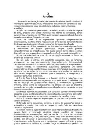 % VSXMRE
% REXYVEP XVERWJSVQEª¦S WSGMEP HIGSVVIRXI HSW IJIMXSW HE GM-RGME EPMEHE £
XIGRSPSKME E TEVXMV HS W¬GYPS MQT·W UYI S MRHMZMHYEPMWQS GSQTIXMXMZS T¶W
VIREWGIRXMWXE GIHIWWI PYKEV ES GSPIXMZMWQS MRHYWXVMEP I GSQYRMX¤VMS HE
EXYEPMHEHI
% GMW¦S HIGSVVIRXI HS TIRWEQIRXS GEVXIWMERS RE HMGSXSsQME HS GSVTS I
HE EPQE IRWINSY YQE VEHMGEP QYHERªE RSW L¤FMXSW HE WSGMIHEHI HERHS
WYVKMQIRXS E YQE W¬VMI HI GSRsJPMXSW UYI MVVSQTIQ RE TIVWSREPMHEHI LYQERE
I GSRHY^IQ E EPMIREª¸IW TIVXYVFEHSVEW
%RXIW SW XEFYW I EW WYTIVWXMª¸IW KIVEZEQ GSQTSVXEQIRsXSW
IXVEZEKERXIW I E JEPWE QSVEP QEWGEVEZE SW IVVSW UYI WI XSVREZEQ JEXSVIW
HI HIWEKVIKEª¦S HE TIVWSREPMHEHI E WIVZMsªS HE LMTSGVMWME VIJMREHE
% QYHERªE HI L¤FMXSW RS IRXERXS WI PMFIVSY S LSQIQ HI EPKYQEW JSFMEW
I QIGERMWQSW HI IZEW¦S TIVRMGMSWSW MQsT·W SYXVSW TEHV¸IW
GSQTSVXEQIRXEMW HI QEWWMJMGEª¦S RSW UYEMW WYVKIQ RSZSW °HSPSW I QMXSW
HIZSVEHSVIW UYI VIWTSRsHIQ TSV IUYMZEPIRXIW JIR·QIRSW HI HIWIUYMP°FVMS
,SYZI XVSGE HI GSRHYXE QEW R¦S HI VIRSZEª¦S WEYH¤ZIP RE JSVQE HI
IRGEVEV WI E ZMHE I HI ZMZ- PE
(I YQ PEHS E GM-RGME IQ GSRWXERXI TVSKVIWWS R¦S WI JEs^IRHS
EGSQTERLEV TSV YQ GSVVIWTSRHIRXI HIWIRZSPZMQIRXS ¬XMGS IWTMVMXYEP
GERHMHEXE WI E GSRHY^MV S LSQIQ ES QMPMWsQS ES GSRGIMXS HI ERMUYMPEQIRXS
2SYXVS WIRXMHS S GSRXYF¬VRMS WYFNEGIRXI ETVIWIRXE YQ IPIRGS
IEWTIVEHSV HI ¤VIEW GSRJPMXERXIW REW KYIVVEW I EQIsEªEW HI KYIVVEW UYI WI
WYGIHIQ REW ZEVMEª¸IW HE IGSRSQME RSW ZSPYQSWSW FSPW¸IW HI QMW¬VME HI
Z¤VME SVHIQ IQTYVsVERHS S LSQIQ TEVE E ERWMIHEHI E MRWIKYVERªE E
WYWTIMª¦S GSRXYQE^ E ZMSP-RGME
% JMQ HI JYKMV £ PYXE HIWMKYEP ô S LSQIQ GSRXVE E Q¤UYMsRE ô SW
QIGERMWQSW VIWTSRW¤ZIMW TIPE WIKYVERªE IQSGMSREP PIZEQ S MRHMZ°HYS UYI
R¦S WI IRGSVENE ES GSQTIXMXMZMWQS HSIRXMS £ EGSQSHEª¦S MKYEPQIRXI
IRJIVQE GSQS JSVQE HI WSFVIZMZ-RGME RS F¤VEXVS IQ UYI WI IRGSRXVE
VIGIERHS WIV ZIRGMHS IWQEKEHS SY GSRWYQMHS TIPE QEWWE GVIWGIRXI SY TIPS
HIWIWTIVS EZEWWEPEHSV
)WXEFIPIGI EPKYQEW TSYGEW QIXEW UYI GSRUYMWXE GSQ VIsPEXMZE JEGMPMHEHI
TEWWERHS E YQE IMWX-RGME VSXMRIMVE I RIYsVSXM^ERXI UYI GYPQMRE TSV QEXEV
PLI S IRXYWMEWQS HI ZMZIV SW IWX°QYPSW TEVE IRJVIRXEV HIWEJMSW RSZSW
6SXMRE ¬ GSQS JIVVYKIQ RE IRKVIREKIQ HI TVIGMSWE QEsUYMREVME UYI E
GSVV¶M I EVVIFIRXE
(MWJEVªEHE GSQS WIKYVERªE IQTIVVE S GEVVS HS TVSKVIWsWS WSGMEP I
EYXSQEXM^E E QIRXI UYI GIHI S GEQTS HS VEGMSG°sRMS ES QIWQMWQS
GERWEHSV HITVMQIRXI
3 LSQIQ VITIXI E Eª¦S HI SRXIQ GSQ MKYEP MRXIRWMHEHI LSNI XVEFEPLE RS
QIWQS PEFSV I VIGSQT¸I MH-RXMGSW TEWWSW QERX¬Q EW QIWQEW
HIWMRXIVIWWERXIW GSRZIVWEª¸IW VIXSVRE ES PEV SY FYWGE SW VITIXMHSW
IWTEMVIGMQIRXSW FEV GPYFI XIPIsZMW¦S NSVREP WIS GSQ JVIR¬XMGS VIGIMS HE
WSPMH¦S EX¬ EPsGERªEV E ETSWIRXEHSVME 2IWWI °RXIVMQ VIEPM^E J¬VMEW
TVSKVEsQEHEW ZMWMXE PYKEVIW UYI S HIWEKVEHEQ TSV¬Q VI½RI WI E SYXVSW
KVYTSW MKYEPQIRXI XIHMSWSW I UYERHS GLIKE ES HIRSQMREHS TIV°SHS HS
 