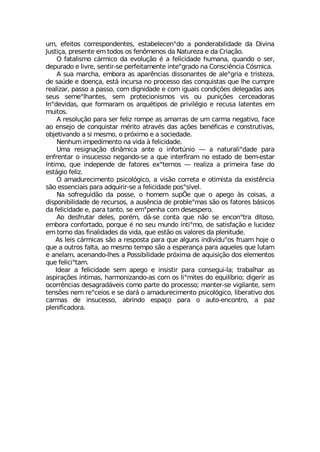 YQ IJIMXSW GSVVIWTSRHIRXIW IWXEFIPIGIRsHS E TSRHIVEFMPMHEHI HE (MZMRE
.YWXMªE TVIWIRXI IQ XSHSW SW JIR·QIRSW HE 2EXYVI^E I HE 'VMEª¦S
3 JEXEPMWQS G¤VQMGS HE IZSPYª¦S ¬ E JIPMGMHEHI LYQERE UYERHS S WIV
HITYVEHS I PMZVI WIRXMV WI TIVJIMXEQIRXI MRXIsKVEHS RE 'SRWGM-RGME '¶WQMGE
% WYE QEVGLE IQFSVE EW ETEV-RGMEW HMWWSRERXIW HI EPIsKVME I XVMWXI^E
HI WE½HI I HSIRªE IWX¤ MRGYVWE RS TVSGIWWS HEW GSRUYMWXEW UYI PLI GYQTVI
VIEPM^EV TEWWS E TEWWS GSQ HMKRMHEHI I GSQ MKYEMW GSRHMª¸IW HIPIKEHEW ESW
WIYW WIQIsPLERXIW WIQ TVSXIGMSRMWQSW ZMW SY TYRMª¸IW GIVGIEHSVEW
-RsHIZMHEW UYI JSVQEVEQ SW EVUY¬XMTSW HI TVMZMP¬KMS I VIGYWE PEXIRXIW IQ
QYMXSW
% VIWSPYª¦S TEVE WIV JIPM^ VSQTI EW EQEVVEW HI YQ GEVQE RIKEXMZS JEGI
ES IRWINS HI GSRUYMWXEV Q¬VMXS EXVEZ¬W HEW Eª¸IW FIR¬JMGEW I GSRWXVYXMZEW
SFNIXMZERHS E WM QIWQS S TV¶MQS I E WSGMIHEHI
2IRLYQ MQTIHMQIRXS RE ZMHE £ JIPMGMHEHI
9QE VIWMKREª¦S HMR¥QMGE ERXI S MRJSVX½RMS ô E REXYVEPMsHEHI TEVE
IRJVIRXEV S MRWYGIWWS RIKERHS WI E UYI MRXIVJMVEQ RS IWXEHS HI FIQ IWXEV
°RXMQS UYI MRHITIRHI HI JEXSVIW IsXIVRSW ô VIEPM^E E TVMQIMVE JEWI HS
IWX¤KMS JIPM^
3 EQEHYVIGMQIRXS TWMGSP¶KMGS E ZMW¦S GSVVIXE I SXMQMWXE HE IMWX-RGME
W¦S IWWIRGMEMW TEVE EHUYMVMV WI E JIPMGMHEHI TSWsW°ZIP
2E WSJVIKYMH¦S HE TSWWI S LSQIQ WYT˜I UYI S ETIKS £W GSMWEW E
HMWTSRMFMPMHEHI HI VIGYVWSW E EYW-RGME HI TVSFPIsQEW W¦S SW JEXSVIW F¤WMGSW
HE JIPMGMHEHI I TEVE XERXS WI IQsTIRLE GSQ HIWIWTIVS
%S HIWJVYXEV HIPIW TSV¬Q H¤ WI GSRXE UYI R¦S WI IRGSRsXVE HMXSWS
IQFSVE GSRJSVXEHS TSVUYI ¬ RS WIY QYRHS °RXMsQS HI WEXMWJEª¦S I PYGMHI^
IQ XSVRS HEW JMREPMHEHIW HE ZMHE UYI IWX¦S SW ZEPSVIW HE TPIRMXYHI
%W PIMW G¤VQMGEW W¦S E VIWTSWXE TEVE UYI EPKYRW MRHMZ°HYsSW JVYEQ LSNI S
UYI E SYXVSW JEPXE ES QIWQS XIQTS W¦S E IWTIVERªE TEVE EUYIPIW UYI PYXEQ
I ERIPEQ EGIRERHS PLIW E 4SWWMFMPMHEHI TV¶MQE HI EUYMWMª¦S HSW IPIQIRXSW
UYI JIPMGMsXEQ
-HIEV E JIPMGMHEHI WIQ ETIKS I MRWMWXMV TEVE GSRWIKYM PE XVEFEPLEV EW
EWTMVEª¸IW °RXMQEW LEVQSRM^ERHS EW GSQ SW PMsQMXIW HS IUYMP°FVMS HMKIVMV EW
SGSVV-RGMEW HIWEKVEH¤ZIMW GSQS TEVXI HS TVSGIWWS QERXIV WI ZMKMPERXI WIQ
XIRW¸IW RIQ VIsGIMSW I WI HEV¤ S EQEHYVIGMQIRXS TWMGSP¶KMGS PMFIVEXMZS HSW
GEVQEW HI MRWYGIWWS EFVMRHS IWTEªS TEVE S EYXS IRGSRXVS E TE^
TPIRMJMGEHSVE
 