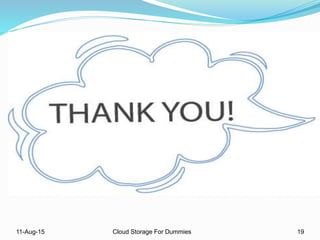 11-Aug-15 Cloud Storage For Dummies 19
 