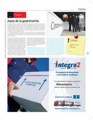 Salones

                                                                                                                                                                                                   Premium



                                                                                                                                                                                    Joyas de la gastronomía
                                                                                      Alimentaria’12 | Salón Internacional de la Alimentación y Bebidas | www.alimentaria–bcn.com
Alimentaria’12 | International Food and Drinks Exhibition | www.alimentaria–bcn.com




                                                                                                                                                                                    Premium volverá a ser el punto de reunión de algunas de las firmas más selectas
                                                                                                                                                                                    de la gastronomía. Este exclusivo espacio de Alimentaria destinado a los produc-
                                                                                                                                                                                    tos más delicatessen del mercado y parada obligatoria para los profesionales más
                                                                                                                                                                                    exigentes llega a su tercera edición. La mayoría de las 11 empresas participantes
                                                                                                                                                                                    son de tamaño pequeño y mediano, que se distinguen por su calidad, innovación y
                                                                                                                                                                                    tradición familiar. Este año, Premium abre las puertas manteniendo su ubicación
                                                                                                                                                                                    en pabellón 1 junto a Multiproducto.
                                                                                                                                                                                       La extrema calidad, la innovación, la tradición familiar y la excelente materia
                                                                                                                                                                                    prima de los productos presentes en Premium son el mejor reclamo para atraer a
                                                                                                                                                                                    compradores de todo el mundo, que visitan Alimentaria en busca de la mejor pro-
                                                                                                                                                                                    ducción española.

                                                                                                                                                                                    Este espacio celebra hoy, a las 18:30 h, Jorge Ordoñez, Quesería La Antigua de its third edition this year. The majority
                                                                                                                                                                                    «La Gala de las joyas de la Gastronomía», Fuentesaúco, Anchoas Sanfilippo y la of the exhibitors are small and medium-
                                                                                                                                                                                    el evento de presentación del proyecto en ﬁrma suiza de helados Mövenpick se su- sized companies that stand out for their
                                                                                                                                                                                    el que participarán personalidades rele- man a Ahumados Domínguez, Bacalao quality, innovation and family tradition.
                                                                                                                                                                                                                                                                                                                       Lunes
                                                                                                                                                                                                                                                                                                                        18 :30 H
                                                                                                                                                                                    vantes de la sociedad catalana, persona- Giraldo, Caspian Pearl, Hacienda Queiles, New participants in the area include the
                                                                                                                                                                                    jes ilustres y prensa. Durante tres horas, La Brújula, Joselito y Viuda de Cayo-La wineries of Grupo Jorge Ordoñez, Que-          La gala de las
                                                                                                                                                                                    y amenizados por una orquesta, los invi- Catedral de Navarra.                      sería La Antigua de Fuentesaúco and                           joyas
                                                                                                                                                                                                                                                                                                                      de la
                                                                                                                                                                                    tados podrán parar a degustar en cada                                              Anchoas Sanfilippo, as well as the clas-       gastronomía
                                                                                                                                                                                    uno de los stands los grandes productos CULINARY TREASURES. Based on the sics: Ahumados Domínguez, Bacalao
                                                                                                                                                                                    gastronómicos de referencia mundial.       idea that capturing the foreign market Giraldo, Caspian Pearl, Hacienda Que-
                                                                                                                                                                                        Premium ha diversificado su oferta is not a matter of quantity, but rather of iles (high quality extra virgin olive oil),
                                                                                                                                                                                    para abarcar nuevos productos delica- quality, several élite fine food compa- La Brújula (fish and seafood preserves),           Pa b. 1
                                                                                                                                                                                    tessen, desde ibéricos, ahumados y ba- nies will present their projects at Premi- Joselito (Ibérico ham and sausages) and
                                                                                                                                                                                    calaos a conservas artesanas, aceites, um, an exclusive gourmet area devoted Viuda de Cayo-La Catedral de Navarra                                              19
                                                                                                                                                                                    caviar y vinos. Las bodegas del Grupo to delicatessen products which reaches (garden produce from Navarre).




                                                                                                                                                                                                                                                                                             El transporte de alimentación
                                                                                                                                                                                                                                                                                              en las mejores condiciones


                                                                                                                                                                                                                                                                                          Proveedor Oficial de Transporte y Logística de



                                                                                                                                                                                                                                                                                           Visítenos, Pabellón 5 (Intercarn) Stand E-210




                                                                                                                                                                                                                                                                                            Cadena de frío certificada




                                                                                                                                                                                                                                                                                           integra2@integra2.es • www.integra2.es
 
