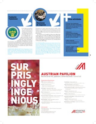 Fundación
  Triptolemos                                                                                                                    Otras actividades

                                                            Reuniones                                                       • Primer Foro Nestlé de
                                                            de negocios                                                     Creación de Valor compartido
                                                                                                                            Debate sobre los retos para un futuro
                                                                                                                            sostenible en el sector de la
                               En su décimo aniversa-     Durante los cuatro días que dura el salón, este                   alimentación.
                                rio, la Fundación pre-    espacio se convierte en el escenario en el que                    26 marzo, 16-18 h en el Auditorio I
                                senta la «Guía para la    tendrán lugar prácticamente la totalidad de las
                                Innovación en el Sec-     más de 8.000 reuniones de trabajo previstas en                    • Ponencia
                                tor Alimentario 2012»,    Alimentaria.                                                      «Cómo lo haría Google:
                               el martes 26 a las 17         Se celebran los Food&Drink Business Meetings                   innovación en la era digital».
                              h en el Media Set. La       organizados por FIAB, los AMEC China & India Bu-                  Por Juan Marín, director general de
                             guía constituye una cla-     siness Meetings, los European Business Meetings                   grandes cuentas de Google.
                          sificación de más de 4.000      coordinados por la Cámara de Comercio de Barce-                   27 marzo, 10:30 h en la sala Ágora
                       proyectos, tesis doctorales y      lona, el Brokerage Event de ACC1Ó y los Mundidul-
                    patentes ordenados por sector,        ce Business Meetings.                                             • Mesa redonda
área temática, área geográfica e institución, que ofre-                                                                     «El envase como elemento de
ce además información sobre seguridad alimentaria,        THE BARCELONA International Gastronomy Con-                       comunicación ambiental».
financiación y formación. Cuenta con la participación     ference, BCNVanThe Alimentaria Hub will be the                    27 marzo, 15 h en la sala Ágora
de 140 instituciones y el soporte de cuatro ministe-      venue for virtually all of the 8,000 business mee-
rios y de Alimentaria.                                    tings expected to take place during the show. The                 • Sesión «Japón e India:
                                                          Food&Drink Business Meetings by FIAB, the AMEC                    Oportunidades
ALIMENTARIA WORKS WITH the Triptolemos Foun-              China & India Business Meetings, the European                     para el sector
dation to promote institutional agri-food research in     Business Meetings by Cámara de Comercio de                        agroalimentario español»
Spain, with the aim of making scientific advances         Barcelona, the Brokerage Event by ACC1Ó and the                   Organizada por Casa Asia.
available to representatives of the food and drinks       Mundidulce Business Meetings take place in The                    27 marzo, 15 h en la sala Ágora
industry.                                                 Alimentaria Hub.
                                                                                                                                                                                    9




       sur
       pris
         Alimentaria 2012


                                                                     AustriAn pAvilion
                                                                     Recinto Gran Vía, pabellón 2 (Internacional) | Stand C60




       inGlY
         Barcelona
                                                                     Expositores Austriacos                             .
                                                                     EVA | www.eva-apples.com                           KremEzzat | www.myebio.eu
                                                                      Manzanas frescas de Austria                        Bebidas bio: MY E. Energy Drink y M E. Cola
                                                                     Furore | www.furore.at                             Pago International | www.pago.cc
                                                                      Salsas de mostaza afrutadas,                       Zumo de frutas Pago de calidad Premium




       inGE
                                                                      queso, vino y miel de trufa
         26. Marzo - 29. Marzo 2012                                                                                     Pez Production Europe | www.pezproduction.eu
                                                                     Greisinger | www.greisinger.com                     Complementos alimenticios – vitaminas
                                                                      Embutido, salchichón, tentempiés, salchichas        y minerales
                                                                      para freír, jamón, especialidades ahumadas
                                                                                                                        Pfanner | www.pfanner.com
                                                                     Gunz | www.gunz.cc                                  Zumos de fruta y néctares de Pfanner
                                                                      Amplio surtido de comestibles y bebidas de
                                                                      un mismo proveedor                                Riviera | www.riviera.at




       nious
                                                                                                                         Productos farmacéuticos y cosmética natural
         www.advantageaustria.org                                    Gutschermühle Traismauer | www.mueslibar.com
                                                                      ¿En busca de cereales para el desayuno            Sprizzerò by De Martin | www.sprizzero.com
                                                                      o barritas de muesli?                              Bebida de culto
                                                                     IMS Höllinger | www.hoellinger-juice.at            Upsynth | www.upsynth.com
                                                                       Surtido Bio de Höllinger                          Upsynth – el nuevo concepto de bebida
                                                                     Julius Meinl Austria | www.meinlcoffee.com         Weinkellerei Lenz Moser | www.lenzmoser.at
                                                                      Bebidas calientes                                  Vino de Austria



                                                                     Información
                                                                     Advantage Austria - Oficina Comercial de Austria
                                                                     T +34 932 922 378
                                                                     F +34 932 377 621
                                                                     E barcelona@advantageaustria.org
                                                                     W www.advantageaustria.org/es



  2012 02 eb Anzeige Alimentaria-245x170-v1f.indd 1                                                                                                           05.03.2012 11:27:04
 