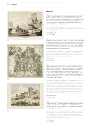 | 2
Helvetica
Bücher | Helvetica
101*
BASEL - Hentzy, [Rodolphe]. Promenade pittoresque dans l'evêché de
Bâle aux bords de la Birs, de la Sorner, et de la Suze, accompagnée de
XXXXIV paysages, et sites romantiques, fidèlement copies d'après nature.
Mit 44 (teils ankolorierten) Aquatinta-Tafeln. [Den Haag, G. Bakhuysen,
1808-1809]. Quer-8°. Etwas späterer Halblederband mit handschriftl.
Rückenschild (Rücken minimal berieben).
Lonchamp 1446. - Erste Ausgabe. - Enthält schöne Abbildungen von
Basel, Münchenstein, Chave Roche, Pont de Penne u.a. - Minimal gebräunt
und etwas fingerfleckig.
CHF 1 200 / 1 800
(€ 1 220 / 1 840)
102
BERGBAU UND HÜTTENWESEN - Wild, F. S. Essai sur la montagne salifère
du gouvernement d'Aigle, situé dans le Canton de Berne. Mit einer Faltkar-
te mit Umrisskolorit, gestochen von Jos. Clausner und einer gestochenen
Falttafel. Genf, Barde, Manget & Comp., 1788. 8°. 350 S., [1] Bl. Halbleder-
band d. Z. mit goldgepr. Rückentitel und montiertem Deckeltitel (Vorder-
gelenk etwas eingerissen, minimal berieben).
Poggendorff II, 1325 - Dreyer 762 - Lonchamp 3294. - Seltene Erstaus-
gabe dieser geolokalen Abhandlung des Direktors der Saline Bex, Franz
Samuel Wild. Enthält eine der ersten Gebietskarten von Aigle, heute im
Kanton Waadt. - In den Rändern etwas stockfleckig.
CHF 500 / 800
(€ 510 / 820)
103
Bridel, Philippe Sirice - Birmann, Pierre. Course de Bâle à Bienne par les
Vallées du Jura. En voyageant en Suisse, le peintre trouve à chaque pas un
tableau, le poete une image & le Philosophe une réflexion. Mit gezeich-
neter Titelbordüre, 8 aquarellierten Original-Federzeichnungen und 3
Kupfertafeln sowie 1 mehrfach gefalt. gest. Karte. [Basel, Ch. Aug. Serini
Libraire, 1789]. Gr.-8°. [4] Bll., 256 S., [1] hs. Bl. dazwischengebunden, [1]
Bl. Halbleder mit goldgepr. Rückenschild (etwas berieben und bestossen,
Ecken stärker, leicht beschabt).
Lonchamp 453 - Wäber 126 - Amweg 6519 - Appenzeller 105-132 (Hegi)
- Quérard litteraire I, 342. - Erste Ausgabe. - Unikat. - Eine der ausführ-
lichsten frühen Abhandlungen zur Geschichte und Topographie des Jura
zwischen Basel und Biel, in sieben Briefen abgefasst von Philippe-Sirice
Bridel (1757–1845) im gleichen Jahr in deutscher Übersetzung als "Reise
durch eine der romantischsten Gegenden der Schweiz" erschienen. - Der
kleiner gesetzte Text angestückt und auf das Format der Federzeichnun-
gen gebracht. - Im Schnitt leicht gebräunt, Vorsätze etwas stockfleckig,
mittig im Bundsteg etwas angeplatzt.
CHF 2 000 / 3 000
(€ 2 040 / 3 060)
104*
[Dikenmann, Rudolf]. Souvenir de la Suisse (Deckeltitel). Mit 45 (davon 2
doppels.) Aquatintastichen nach R. Dikenmann. O. O. (Zürich, Dikenmann,
um 1850). Quer-8°. Brauner Lederband d. Z. mit goldgepr. VDeckeltitel
und Blindprägung (berieben).
Vgl. Thieme/B. IX, 217 - Nicht bei Lonchamp. - Schweizer Ansichtenbuch
mit zahlreichen prachtvollen Veduten von Zürich, Bern, Interlaken, Genf,
Rheinfall, Giesbach, Reichenbach, Staubbach, Jungfrau, Tellskapelle,
u.v.m. - Breitrandiger Druck. In den äussersten Rändern minimal gebräunt,
Buchblock etwas lose, ansonsten gut erhalten.
CHF 500 / 800
(€ 510 / 820)
101
102
103
 