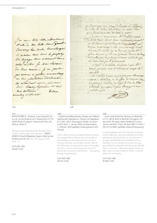 | 94
Autographen |
547
NAPOLEONICA - Ghaisne, Louis-Auguste-Vic-
tor de, comte de Bourmont, Staatsmann (1773-
1856). Brief mit eigenh. Unterschrift. Paris, 28.
Februar 1830. 4°.
Mit gedrucktem Briefkopf des Ministère de la
Guerre an Baron Bacot de Romand. - BEIGE-
GEBEN: Portal d'Albarèdes. Eigenh. Brief an den
Grafen Carra St. Cyr. Paris, 18. August 1820.
Folio. 1 S.
CHF 200 / 300
(€ 200 / 310)
548
- Hortense de Beauharnais, Königin von Holland,
Stieftochter Napoléons I., Mutter von Napoléon
III. (1783-1837). Zwei eigenh. Briefe mit Unter-
schrift. Rom, 7. Januar 1830 und Arenenberg,
1. Oktober 1835 (gefaltet, etwas gebräunt und
fleckig).
Dankt 1835 für einen erhaltenen Brief, erwartet
den gelegentlichen Besuch des Adressaten in
Arenenberg, wo ihre Herbstblumen sie noch
mehrere Monate zurückhalten werden. Berich-
tet 1830 über ihre persönliche (auch finanzielle)
Situation und ihre Erwartungen an den nicht
genannten prinzlichen Adressaten. - Teils gering
fleckig, insgesamt gut.
CHF 400 / 600
(€ 410 / 610)
549
- Junot, Jean Andoche, Herzog von Abrantès
(1771-1813). Brief an Berthier mit eigenh. Un-
terschrift. Mit gedrucktem Briefkopf Le Gou-
verneur de Paris. Paris, 28. April 1807. 4° (24,5 ×
20 cm). Ein Blatt. (gefaltet, etwas knitterspurig).
In der Angelegenheit eines Monsieur Benfield,
eines Engländers, der als ausländischer Kriegs-
gefangener gilt. Berichtet von evtl. Genehmi-
gungen, die Benfield den Aufenthalt in Paris
erlauben und von dessen Ersuchen, ihm aus
geschäftlichen Gründen eine Reise nach Rotter-
dam zu erlauben. - Bearbeitungsvermerke von
alter Hand mit verschiedenen Stiften, minimal
gebräunt und fleckig.
CHF 250 / 400
(€ 260 / 410)
548 549
 