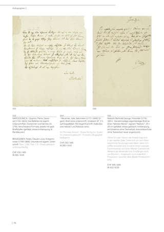 | 96
Autographen |
553
NAPOLEONICA - Quantin, Pierre, Gene-
ral (1759-1824). Drei Befehle mit eigenh.
Unterschriften. Dünkirchen und Vannes (2),
1796. Verschiedene Formate, jeweils mit gedr.
Briefköpfen (gefaltet, etwas knitterspurig, kl.
Randläsuren).
BEIGEGEBEN: Petiet, Claude-Louis, Kriegsmi-
nister (1749-1806). Urkunde mit eigenh. Unter-
schrift. Paris, 1796. Folio. 1 S. - Etwas gebräunt
und braunfleckig.
CHF 250 / 400
(€ 260 / 410)
554
- Récamier, Julie, Salonnière (1777-1849). Ei-
genh. Brief ohne Unterschrift. Undatiert. 8°. 1 S.
auf Doppelblatt. Mit Siegel (Inschrift „Nulla dies
sine nebula“) und Adresse verso.
An Monsieur Artaud. - Etwas fleckig, hs. Zusatz
im Unterrand gelöscht. - Portrait-Lithographie
beiliegend.
CHF 250 / 400
(€ 260 / 410)
555
Niebuhr, Barthold George, Historiker (1776-
1831). Vierzehnzeiliger eigenhändiger Brief an
einen liebsten Reiner, signiert Niebuhr. 25 ×
20 cm (gefaltet, etwas gebräunt, knitterspurig,
ein Eckabriss ohne Textverlust, eine andere Ecke
ohne Textverlust neuer angestückt)..
Ohne Ort oder Datum, die Anrede folgt erst
in der zweiten Zeile. Dreht sich um nach Wien
bestimmte Sendungen nach Wien, deren Ein-
treffen erwartet wird. Erwähnt einen Leipziger
Commissionär und einen Wiener Cabinettrath
Albrecht als Versender bzw. Empfänger, wohl
von Büchern. - Insgesamt noch ordentlich. -
Provenienz: aus einer alten Basler Privatsamm-
lung.
CHF 400 / 600
(€ 410 / 610)
555 556
 