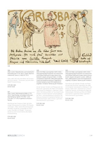 | 97
556
Oken, Lorenz, Naturforscher und romantischer
Naturphilosoph (1779-1851). Eigenh. Brief mit
Unterschrift. Jena, 2.1.1810. 8°. 1/2 S.
Oken sollte 1835 der erste Rektor der Universi-
tät Zürich werden. - Provenienz: aus einer alten
Basler Privatsammlung.
CHF 400 / 600
(€ 410 / 610)
557
Oken, Lorenz, Naturwissenschaftler (1779-
1851). Eigenhändige, achtzeilige Vorlesungs-
bescheinigung. Signiert Dr. Oken. Jena,
27.8.1812. 17 × 20 cm (gebräunt und braun-
fleckig).
Bescheinigt dem Studiosus Seiler, die Vorle-
sungen fleissig besucht zu haben. Mit Original-
Lacksiegel. - Dabei: weitere Bescheinigung für
denselben Studenten, ausgestellt von Heinr.
Luden. Ebenfalls mit OSiegel. - Provenienz:
Stücke aus einer renommierten alten Basler
Privatsammlung.
CHF 400 / 600
(€ 410 / 610)
558
Orlik, Emil, Maler und Graphiker (1870-1932).
Zwei eigenhändige Postkarten mit Unterschrift
und Original-Federzeichnungen (davon eine
koloriert). Jeweils voll signiert. Wien, 2.4.1898
und Karlsbad, September 1899. Beide gelaufen,
zusammen jeweils einseitig auf Trägerkarton
montiert (jeweils an einer Schmalseite leicht
angefalzt, mit kleiner Tektierung der Frankatur).
An den Semper-Schüler und Mitbegründer des
Münchner Jugendstils, den Maler und Entwerfer
Hans Eduard von Berlepsch- (Valendas), (1849-
1921) . Die Karte aus Wien mit Tuschezeichnung
(Harlekin und biertrinkendem schwarzgekleide-
ten Mann - wohl eine Berlepsch-Karikatur). Die
Karte aus Karlsbad mit kolorierter Karikatur von
fünf Strassentypen, teils im frühen Jugendstil. -
Minimal verwischt, gut erhalten.
CHF 300 / 500
(€ 310 / 510)
559
Orlik, Emil, Maler und Graphiker (1870-1932).
Zwei eigenhändige Postkarten mit Unterschrift
und Original-Federzeichnungen (davon eine ko-
loriert). Jeweils voll signiert. London, 1898 und
Paris, 1898 (jeweils an einer Schmalseite leicht
angefalzt, mit kleiner Tektierung der Frankatur).
Gerichtet an den Semper-Schüler und Mitbe-
gründer des Münchner Jugendstils, den Maler
und Entwerfer Hans Eduard von Berlepsch- (Va-
lendas), (1849-1921) . Die Karte aus London in
englischer Sprache, mit Karikaturen englischer
Strassentypen. Die Karte aus Paris mit Vollbild
einer Dame im typischen frühen Jugendstil. -
Minimal verwischt, gut erhalten.
CHF 300 / 500
(€ 310 / 510)
558
 