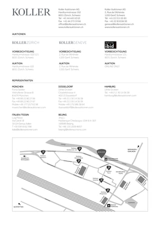 VORBESICHTIGUNG
Hardturmstrasse 102/121
8031 Zürich, Schweiz
AUKTION
Hardturmstrasse 102
8031 Zürich, Schweiz
VORBESICHTIGUNG
Hardturmstrasse 121
8031 Zürich, Schweiz
AUKTION
ONLINE ONLY
VORBESICHTIGUNG
2, Rue de l‘Athénée
1205 Genf, Schweiz
AUKTION
2, Rue de l‘Athénée
1205 Genf, Schweiz
AUKTIONEN
REPRÄSENTANTEN
Koller Auktionen AG
Hardturmstrasse 102
8031 Zürich, Schweiz
Tel +41 44 445 63 63 
Fax +41 44 273 19 66 
office@kollerauktionen.ch
www.kollerauktionen.ch
Koller Auktionen AG
2, Rue de l‘Athénée
1205 Genf, Schweiz
Tél +41 22 311 03 85
Fax +41 22 810 06 30
geneva@kollerauktionen.ch
www.kollerauktionen.ch
MÜNCHEN
Fiona Seidler
Vilshofener Strasse 8
81679 München
Tel. +49 89 22 80 27 66
Fax +49 89 22 80 27 67
Mobile +49 177 257 63 98
muenchen@kollerauktionen.com
DÜSSELDORF
Ulrike Gruben
Citadellstrasse 4
40213 Düsseldorf
Tel. +49 211 30 14 36 38
Fax +49 211 30 14 36 39
Mobile +49 175 586 38 64
duesseldorf@kollerauktionen.com
BEIJING
Jing Li
Haidianque Chedaogou 10# 6/4-307
100089 Beijing
Tel. +86 135 2039 8057
beijing@kollerauctions.com
ITALIEN /TESSIN
LuigiPesce
ViaCairoli18
16124Genua,Italien
T+393395962768
italia@kollerauktionen.com
HAMBURG
Ulrike Gruben
Tel. +49 211 30 14 36 38
hamburg@kollerauktionen.com
 