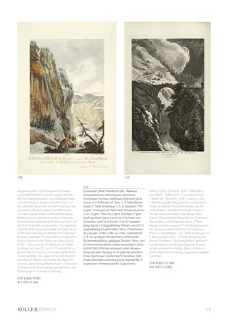 | 5
eingehen sollte. Erst in Wagners Diensten
wurde Wolf nämlich zum wichtigsten Pionier
der Hochgebirgsmalerei. Die Schweizer Alpen
nahmen fortan in seinem Schaffen nicht nur
den grössten Raum ein, sondern machten das
eigentliche Zentrum dieses Schaffens aus,
von dem aus der Maler die Parameter seiner
Bildfindung neu definierte, wobei er barocke
Konventionen teilweise weit hinter sich liess. An
den Extremen der Landschaft im Hochgebirge
schärfte Wolf seine individuelle Ästhetik, der er
schliesslich die Natur in all ihren Erscheinungs-
formen unterwarf." (Caspar Wolf und die ästhe-
tische Eroberung der Natur. Kat. Basel 2014,
S. 99). - Das Vorwort von Albrecht von Haller
ist datiert auf den 23. Juni 1777 und dürfte zu
dessen letzten noch zu Lebzeiten publizierten
Texten gehören. Der eigentliche Text stammt
vom Berner Pfarrer und Pionier der Alpenfor-
schung Jakob Samuel Wyttenbach. - Die ersten
5 Seiten etwas feuchtrandig und gebräunt, die
Radierungen in schöner Erhaltung.
CHF 5 000 / 8 000
(€ 5 100 / 8 160)
110
[Zurlauben, Beat Fidel Baron de]. Tableaux
topographiques, pittoresques, physiques,
historiques, moraux, politiques, littéraires de la
Suisse. 5 in 4 Bänden. (2 Text- u. 2 Tafel-Bände
sowie 1 "Table analytique" v. E. A. Quétant ). Mit
1 gest. Frontispiz von Née nach Moreau le jeune,
1 (st. 2) gest. Titel und 2 gest. Vortiteln, 2 gest.
Kopfvignetten (davon eine mit 2 Portraits von
Zurlauben und De la Borde), 5 (st. 6) doppelb-
lattgr. Karten, 2 doppelblattgr. Plänen und 247 (1
doppelblattgr.) Kupfertafeln. Paris, L'Imprimerie
de Clousier, 1780–1786. Gr.-Folio. Lederbände
d. Z. mit goldgepr. Rückentitel und Bandzahl,
Rückenvergoldung, goldgepr. Deckel-, Steh- und
Innenkantenbordüren, sowie dreiseitigem Gold-
schnitt (Bd. 2 Rücken erneuert unter Verwen-
dung des alten Bezugs, Innengelenke verstärkt;
Ecken bestossen, Kanten leicht berieben, teils
etwas beschabt und kratzspurig, Kapitale Bd. 3
angerissen, Hinterdeckel Bd. 4 gelockert).
Barth 17338 - Cohen/R. 1075 - Feller/Bon-
jour 505 ff. - Haller I, 235 - Lonchamp 3362
- Wäber 38 - Brunet V, 1546 - Lewine S. 581.
- Zweite Ausgabe des grössten und berühm-
testen Schweizer Ansichtenwerkes des 18.
Jahrhunderts. Enthält mehrheitlich Ansich-
ten der bedeutendsten Orte, Berge, Seen,
Karten (Generalkarte, Basel, Berner Oberland,
Neuchâtel u. Schaffhausen) sowie 2 Pläne
(Basel und "plan perspectif" mit Bergpanorama
der Zentralschweiz), historische Ereignisse,
Münz- u. Siegelbilder. - Die "Table analytique" im
4. Band angebunden. - Es fehlt die Karte vom
Berner Oberland. - Nur gelegentlich gebräunt
und schwach stockfleckig, fliegende Vorsät-
ze teils etwas leimschattig, Band 1 hinten im
oberen Rand feuchtrandig, insgesamt sauberes
Exemplar.
CHF 8 000 / 12 000
(€ 8 160 / 12 240)
110
109
 