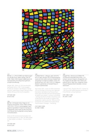 | 21
137
Bill, Max. x = x. Mit 10 Tafeln nach Zeichnungen
von Max Bill. Zürich, Allianz-Verlag, 1942. 8°.
[3] Bll., Tafeln, [1] Bl. Original-Halbleinwand mit
transparentem Umschlag (etwas gebräunt,
schwach stockfleckig).
Wingler 568. - Eines von 130 nummerierten
Exemparen (GA ca. 150). - Erste Ausgabe. -
Es fehlt der Schuber. In den Rändern minimal
gebräunt, stellenweise schwach fleckig (im Bug
stärker), Bindung hinten leicht angeplatzt.
CHF 400 / 600
(€ 410 / 610)
138
Bill, Max. 10 Original-Lithos. Folge von 10
Original-Lithographien. Zürich, Allianz-Verlag,
1941. 8° (21 × 15 cm). Lose eingelegt in typo-
graphisch gestalteten Original-Umschlag aus
3 Segmenten, davon einer mit dem Druckver-
merk (Rücken leicht aufgehellt, unteres Kapital
minimal berieben).
Eines von 80 nummerierten Exemplaren der
Normalausgabe (GA ca. 100) , die Tafeln jeweils
im Stein signiert und datiert. - Frisches Exem-
plar.
CHF 400 / 600
(€ 410 / 610)
139
Caulfield, Patrick - Laforgue, Jules. Some Po-
ems of Jules Laforgue. Mit 22 Farbserigraphien
sowie der Extra-Suite mit 6 losen Original-Farb-
serigraphien von Patrick Caulfield. London, Pe-
tersburg Press, 1973. 40,5 × 35,5 cm. Hellgraue
Meister-Lederbände von Rudolph Rieser in
Original-Lederkassette.
Vgl. Cristea, 38 A. - Eines von 200 numerierten
und vom Künstler im Druckvermerk signierten
Exemplaren der Edition A auf Neobond syn-
thetic paper (GA 500). Die losen Farbserigraphi-
en jeweils verso signiert, numeriert und betitelt.
- Vorliegendes Buch enthält 12 Gedichte sowie
22 Illustrationen als Studien für spätere Farb-
serigraphien, welche zwischen 1969 und 1972
entstanden sind. Die Illustration gedruckt bei
Frank Kicherer in Stuttgart. - Neuwertig.
CHF 3 000 / 4 000
(€ 3 060 / 4 080)
140
Chagall, Marc. Dessins pour la Bible. Mit
25 (inklusive Einbandillustration) farb. u. 23
schwarz-weissen Original-Lithographien von
M. Chagall sowie 96 Tafeln. Paris, Éditions de
la Revue Verve, 1960. Folio. Unpaginiert. Illustr.
Original-Pappband (leicht berieben, minimal
bestossen).
= Verve 37-38. - Mourlot 230-277 - Cramer 42.
- Der Druck der Farblithographien bei Mourlot. -
In den Rändern schwach gebräunt.
CHF 1 000 / 1 500
(€ 1 020 / 1 530)
139
 