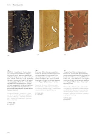 | 22
Bücher | Moderne Literatur
141
EINBÄNDE - Girard, Daniel - Flaubert, Gusta-
ve. La Tentation de Saint-Antoine. Mit gest.
Frontispiz, 17 ganzs. Tafeln und 48 Vignetten
als Pochoir Lithographien von D. Girard. Paris, H.
Cyral, 1930. 8°. [2] Bll., 310 S., [2] Bll. Nachtblauer
Maroquin-Meistereinband (sign. „M. de Saugy“)
mit goldgeprägtem Rückentitel und figürlicher
Deckelillustration, Kopfgoldschnitt, Vorsätze
mit Seide ausgestattet ; Rücken leicht gebräunt,
leicht fleckig), illustrierte Original-Broschur
eingebunden. Halb-Maroquin-Schuber (leichte
Gebrauchsspuren).
= Collection français. - Monod 4707. - Eines
von 20 nummerierten Exemplaren auf "papier
d'arches" (GA 1021). - Zweiseitig unbeschnit-
ten. - Vorsätze leicht angestaubt, ansonsten
frisches Exemplar.
CHF 500 / 800
(€ 510 / 820)
142
Erni, Hans - Buffon, (George Louis le Clerc,
Comte de). Histoires naturelles textes choisis.
Mit gestochenem Frontispiz und 50 Origi-
nal-Lithographien von H. Erni. Lausanne, A.
Gonin, (1954). Folio. 140, [1] w., [2], [1] w. Bll.
Lose Lagen in Original-Umschlag, Halbperga-
ment-Mappe mit Rückentitel und Schuber.
Giroud 16. - Eines von 199 nummerierten
Exemplaren (GA 250). Im Druckvermerk von
Künstler und Verleger signiert. - Unbeschnitte-
nes Exemplar. In sehr guter Erhaltung.
CHF 500 / 800
(€ 510 / 820)
143
- Vergilius Maro, P. Les Bucoliques. Version
française de Jacques Delille. Mit 25 Farbradie-
rungen und 3 -Lithographien (auf Umschlag und
Schuber) von H. Erni. Lausanne, A. & P. Gonin,
(1960). Folio. 110 S., [4] Bll. (d.l.w.). Lose Bogen in
illustriertem Original-Umschlag und Halbperga-
ment-Mappe mit Rückentitel und illustriertem
Original-Schuber.
Monod 11332 - Tiessen II, 48. - Eines von 32
nummerierten Exemplaren auf Papier d'Auver-
gne (GA 276). Im Druckvermerk vom Künstler
und den Verlegern signiert. - Dreiseitig unbe-
schnitten. - Vereinzelt stockfleckig, insgesamt
in sehr guter Erhaltung.
CHF 400 / 600
(€ 410 / 610)
141
144 145
 