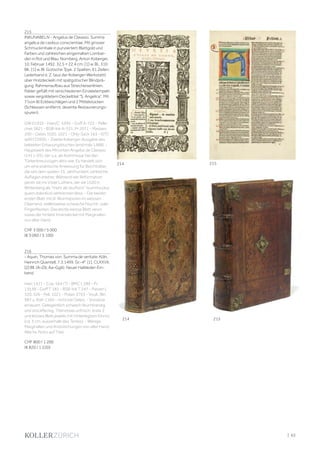 | 63
215
INKUNABELN - Angelus de Clavasio. Summa
angelica de casibus conscientiae. Mit grosser
Schmuckinitiale in punziertem Blattgold und
Farben und zahlreichen eingemalten Lombar-
den in Rot und Blau. Nürnberg, Anton Koberger,
10. Februar 1492. 32,5 × 22,4 cm. [1] w. Bl., 310
Bll., [1] w. Bl. Gotische Tpye. 2 Spalten, 61 Zeilen.
Lederband d. Z. (aus der Koberger-Werkstatt)
über Holzdeckeln mit spätgotischer Blindprä-
gung: Rahmenaufbau aus Streicheisenlinien,
Felder gefüllt mit verschiedenen Einzelstempeln
sowie vergoldetem Deckeltitel "S. Angelica". Mit
7 (von 8) Eckbeschlägen und 2 Mittelstücken
(Schliessen entfernt, dezente Restaurierungs-
spuren).
GW 01933 - Hain/C. 5395 - Goff A-722 - Pelle-
chet 3821 - BSB-Ink A-531. Pr 2071 - Madsen
200 - Oates 1020. 1021 - Ohly-Sack 163 - ISTC
ia00722000. - Zweite Koberger-Ausgabe des
beliebten Erbauungsbuches (erstmals 1488). -
Hauptwerk des Minoriten Angelus de Clavasio
(1411-95), der u.a. als Kommissar bei den
Türkenkreuzzügen aktiv war. Es handelt sich
um eine praktische Anweisung für Beichtväter,
die seit dem späten 15. Jahrhundert zahlreiche
Auflagen erlebte. Während der Reformation
geriet sie ins Visier Luthers, der sie 1520 in
Wittenberg als "mehr als teuflisch" (summa plus
quam diabolica) verbrennen liess. - Die beiden
ersten Blatt mit kl. Wurmspuren im weissen
Oberrand, stellenweise schwache Feucht- oder
Fingerflecken. Das letzte weisse Blatt verso
sowie der hintere Innendeckel mit Marginalien
von alter Hand.
CHF 3 000 / 5 000
(€ 3 060 / 5 100)
216
- Aquin, Thomas von. Summa de veritate. Köln,
Heinrich Quentell, 7.3.1499. Gr.-4°. [1], CLXXVII,
[2] Bll. (A–Z6, Aa–Gg6). Neuer Halbleder-Ein-
band.
Hain 1421 - Cop. 564 (?) - BMC I, 289 - Pr.
1353B - Goff T 181 - BSB-Ink T 247 - Panzer I,
320, 326 - Pell. 1021 - Polain 3763 - Voull., Bln.
987 u. Köln 1160 - nicht bei Oates. - Vorsätze
erneuert. Gelegentlich schwach feuchtrandig
und stockfleckig, Titel etwas unfrisch, erste 2
und letztes Blatt jeweils mit hinterlegtem Einriss
(ca. 3 cm, ausserhalb des Textes). - Wenige
Marginalien und Anstreichungen von alter Hand.
Alte hs. Notiz auf Titel.
CHF 800 / 1 200
(€ 820 / 1 220)
214 215
214 215
 