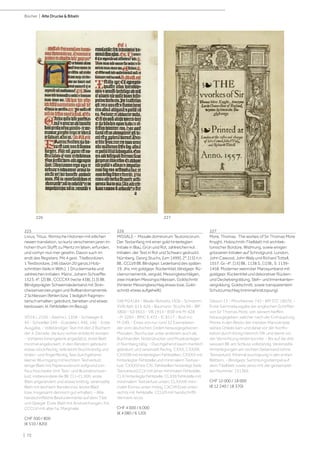 | 72
Bücher | Alte Drucke & Bibeln
225
Livius, Titius. Römische Historien mit etlichen
newen translation, so kurtz verschienen jaren im
hohen thum Styfft zu Mentz im latein, erfunden,
und vorhyn niut mer gesehn. Davon such im
endt des Registers. Mit 4 gest. Titelbordüren,
1 Textbordüre, 246 (davon 20 ganzs.) Holz-
schnitten (teils in Wdh.), 1 Druckermarke und
zahlreichen Initialen. Mainz, Johann Schoeffer,
1523. 4°. [2] Bll., CCCCXX (recte 438), [13] Bll.
Blindgeprägter Schweinslederband mit Strei-
cheisenverzierungen und Rollbandornamentik,
2 Schliessen (fehlen bzw. 1 lediglich fragmen-
tarisch erhalten; gebräunt, berieben und etwas
bestossen, kl. Fehlstellen im Bezug).
VD16 L 2105 - Adams L 1358 - Schweiger II,
45 - Schoeller 249 - Goedeke I, 446, 14d. - Erste
Ausgabe. - Vollständiger Text mit den 2 Büchern
der 4. Decade, die kurz vorher entdeckt wurden.
- Vorderes Innengelenk angeplatzt, erste Blatt
minimal angelockert, in den Rändern gebräunt,
etwas stockfleckig, teils leicht feuchtrandig und
tinten- und fingerfleckig, fast durchgehend
kleiner Wurmgang mit leichtem Textverlust,
einige Blatt mit Papierausbruch aufgrund von
Feuchtschaden (mit Text- und Illustrationsver-
lust; insbesondere die Bll. CLI–CLXIX), erste
Blatt angerändert und etwas knittrig, vereinzelte
Blatt mit leichtem Randeinriss, letzte Blatt
lose. Insgesamt dennoch gut erhalten. - Alte
handschriftliche Besitzvermerke auf dem Titel
und Spiegel. Erste Blatt mit Anstreichungen, Fol.
CCCLVI mit alter hs. Marginalie.
CHF 500 / 800
(€ 510 / 820)
226
MISSALE - Missale dominorum Teutonicorum.
Der Textanfang mit einer gold hinterlegten
Initiale in Blau, Grün und Rot, zahlreichen kol.
Initialen, der Text in Rot und Schwarz gedruckt.
Nürnberg, Georg Stuchs, [um 1499]. 2°. [15] n.n.
Bll., CCLVII Bll. Blindgepr. Lederband des späten
19. Jhs. mit goldgepr. Rückentitel, blindgepr. Rü-
ckenornamentik, vergold. Messingbeschlägen,
zwei intakten Messingschliessen, Goldschnitt
(hinterer Messingbeschlag etwas lose, Gold-
schnitt etwas aufgehellt).
GW M24184 - Weale-Bohatta 1936 - Schramm
XVIII Abb. 615. 626 - Baumann: Stuchs 96 - IBP
3800 - IGI 6653 - VB 1914 - BSB-Ink M-428
- Pr 2283 - BMC II, 472 - IC 8117 - Bod-inc
M-249. - Eines von nur rund 32 Exemplaren
der vom deutschen Orden herausgegebenen
Missalen, Stuchs war unter anderem auch als
Buchhändler, Notendrucker und Musikverleger
in Nürnberg tätig. - Durchgehend kaum merklich
gebräunt und vereinzelt fleckig. CXXX, CXXXIII,
CXXXIIII mit hinterlegten Fehlstellen, CXXXV mit
hinterlegter Fehlstelle und minimalem Textver-
lust. CXXXVI bis CXL Fehlstellen hinterlegt (teils
Textverlust).CLV mit einer minimalen Fehlstelle,
CLX hinterlegte Fehlstelle, CLXXII Fehlstelle mit
minimalem Textverlust unten, CLXXXIX mini-
maler Einriss unten mittig, CXCVII Ecke unten
rechts mit Fehlstelle. CCLVII mit handschriftl.
Vermerk recto.
CHF 4 000 / 6 000
(€ 4 080 / 6 120)
227
More, Thomas. The workes of Sir Thomas More
Knyght. Holzschnitt-Titelblatt mit architek-
tonischer Bordüre, Widmung, sowie einigen
grösseren Initialen auf Schrotgrund. London,
John Cawood, John Waly und Richard Tottell,
1557. Gr.-4°. [15] Bll., 1138 S., [1] Bl., S. 1139-
1458. Moderner weinroter Maroquinband mit
goldgepr. Rückentitel und dekorativer Rücken-
und Deckelvergoldung, Steh- und Innenkanten-
vergoldung, Goldschnitt, sowie transparentem
Schutzumschlag (minimal kratzspurig).
Gibson 73 - Pforzheimer 743 - BM STC 18076. -
Erste Sammelausgabe der englischen Schriften
von Sir Thomas More, von seinem Neffen
herausgegeben, welcher nach der Enthauptung
Mores in den Besitz der meisten Manuskripte
seines Onkels kam und diese vor der Konfis-
kation durch König Heinrich VIII. und damit vor
der Vernichtung retten konnte. - Bis auf die drei
weissen Bll. am Schluss vollständig. Vereinzelte
Hinterlegungen am rechten Seitenrand (ohne
Textverlust). Minimal wurmspurig in den ersten
Blättern. - Blindgepr. Sammlungsstempel auf
dem Titelblatt sowie verso mit der gestempel-
ten Nummer: 131369.
CHF 12 000 / 18 000
(€ 12 240 / 18 370)
226 227
 