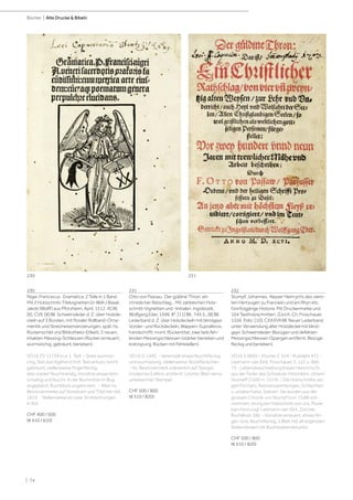 | 74
Bücher | Alte Drucke & Bibeln
230
Niger, Franciscus. Gramatica. 2 Teile in 1 Band.
Mit 2 Holzschnitt-Titelvignetten (in Wdh.) Basel,
Jakob (Wolff) aus Pforzheim, April, 1512. XCIIII,
[9], CVII, [8] Bll. Schweinsleder d. Z. über Holzde-
ckeln auf 3 Bünden, mit floraler Rollband-Orna-
mentik und Streicheisenverzierungen, spät. hs.
Rückenschild und Bibliotheks-Etikett, 2 neuen,
intakten Messing-Schliessen (Rücken erneuert;
wurmstichig, gebräunt, berieben).
VD16 ZV 11734 (nur 1. Teil). - Stark wurmsti-
chig, fast durchgehend (mit Textverlust), leicht
gebräunt, stellenweise fingerfleckig,
teils stärker feuchtrandig, Vorsätze etwas leim-
schattig und feucht. In der Buchmitte im Bug
angeplatzt, Buchblock angelockert. - Alter hs.
Besitzvermerke auf Vorsätzen und Titel hier dat.
1619. - Stellenweise ein paar Anstreichungen
in Rot.
CHF 400 / 600
(€ 410 / 610)
231
Otto von Passau. Der güldine Thron: ein
christlicher Ratschlag... Mit zahlreichen Holz-
schnitt-Vignetten und -Initialen. Ingolstadt,
Wolfgang Eder, 1596. 8°. [11] Bll., 745 S., [8] Bll.
Lederband d. Z. über Holzdeckeln mit blindgepr.
Vorder- und Rückdeckeln, Wappen-Supralibros,
handschriftl. mont. Rückentitel, zwei teils feh-
lenden Messingschliessen (stärker berieben und
kratzspurig, Rücken mit Fehlstellen).
VD16 O 1445. - Vereinzelt etwas feuchtfleckig
und wurmspurig, stellenweise Stockfleckchen.
- Hs. Besitzvermerk unleserlich auf Spiegel,
modernes Exlibris, entfernt. Letztes Blatt verso,
unbekannter Stempel.
CHF 500 / 800
(€ 510 / 820)
232
Stumpf, Johannes. Keyser Heinrychs des vierd-
ten Hertzogen zu Francken und am Rhyn etc.
fünnfzigjärige Historia. Mit Druckermarke und
104 Textholzschnitten. Zürich, Ch. Froschauer,
1556. Folio. [10], CXXXVII Bll. Neuer Lederband
unter Verwendung alter Holzdeckel mit blind-
gepr. Schweinsleder-Bezügen und defekten
Messingschliessen (Spangen entfernt, Bezüge
fleckig und berieben).
VD16 S 9869 - Vischer C 524 - Rudolphi 472 -
Leemann-van Elck, Froschauer, S. 122 u. Abb.
73 - Lebensbeschreibung Kaiser Heinrichs IV.
aus der Feder des Schweizer Historikers Johann
Stumpff (1500-n. 1574). - Die Holzschnitte zei-
gen Portraits, Ratsversammlungen, Schlachten
u. andere histor. Szenen. Sie wurden aus der
grossen Chronik von Stumpf (von 1548) ent-
nommen, einzig ein Holzschnitt von Jos. Murer
kam hinzu (vgl. Leemann-van Elck, Zürcher.
Buchillustr. 68). - Vorsätze erneuert, etwas fin-
ger- bzw. feuchtfleckig, 5 Blatt mit alt ergänzten
Seitenrändern (kl. Buchstabenverluste).
CHF 500 / 800
(€ 510 / 820)
230 231
 