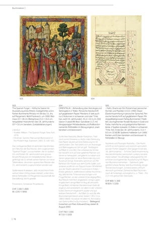 | 78
Buchmalerei |
503
The Spanish Forger - Höfische Szene mit
Ausstattung eines Ritters. Goldgehöhte und in
Farben illuminierte Miniatur im Stil des 15. Jhs.
auf Pergament. Wohl Frankreich, um 1900. Bild-
mass 22 × 18 cm; Blattgrösse 23,5 × 19,5 cm.
Vergoldeter Holzrahmen des 18. Jahrhunderts
(37 × 33 cm; berieben, Goldabblätterungen).
Literatur:
- Voelkle, William. The Spanish Forger. New York,
1978.
- Hindman, Sandra. Manuscript Illumination in
the Modern Age. Evanston, 2001, S. 156–162.
Das vorliegende Blatt ist wohl dem berühmtes-
ten Fälscher der Buchkunst, dem sogenannten
Spanish Forger zuzuschreiben, der im späten
19. und frühen 20. Jahrhundert eine grosse
Anzahl Miniaturen im mittelalterlichen Stil an-
gefertigt hat. Er erhielt seinen Namen von einer
Tafelmalerei, die einem spanischen Meister des
15. Jahrhunderts zugeschrieben worden war.
Stellenweise Krakeleen, teils mit leichtem Farb-
verlust (oben mittig etwas stärker), unten links
kleine Fehlstellen im Pergament (ausserhalb der
Darstellung), leicht gewellt.
Provenienz: Schweizer Privatbesitz.
CHF 1 200 / 1 800
(€ 1 220 / 1 840)
504
ORIENTALIA - Abhandlung über Astrologie und
Sehergabe in 2 Teilen. Persische Handschrift
auf geglättetem Papier. Meistens 4, teils auch
nur 2 Kolonnen in schwarzer und roter Tinte.
Iran, wohl 19. Jahrhundert. 35,5 × 22,5 cm. [50]
(davon 3 vakat) Bll. Rest. Ganzleder d. Z. mit
blindgeprägter Mittelarabeske und Rollbandor-
namentik (Fehlstellen im Bezug ergänzt; stark
berieben und bestossen).
Schlichtes Nasta'liq. Weder Kolophon, Titel
noch sonst Hinweise zu Autor oder Datierung.
Das Papier deutet auf eine Datierung ins 19.
Jahrhundert. Der Text dreht sich um Astrologie
und Wahrsagekunst ('ilm al-gafr; Textbeginn
auf Blatt 2r und 28r). Der unbekannte Schrei-
ber bezieht sich auf zwei gelehrte Männer, von
denen er behauptet, viel gelernt zu haben und
denen gegenüber er seine Bewunderung zum
Ausdruck bringt. Einerseits spricht er von Mîr
Bahâ'ad-Dîn Husain aus dem Dorfe Galâlî, zum
anderen erzäht er von Sayyid Husain 'Alî Isfahânî
aus der Stadt Laknahûr (=Lucknow) in Indien. -
Etwas gebräunt, stellenweise stärker feuchtran-
dig, teils leichte Tintenverwischungen und
Fingerflecken, an der unteren Ecke abgegriffen,
Buchblock mehrfach angeplatzt, einige Lagen
angelockert, einige Blatt im Bug alt verstärkt.
Einige Blatt mit kleinen Randeinrissen (teils alt
ergänzt und verstärkert, vor allem in der unteren
Ecke). Dennoch insgesamt sauber und gut
lesbare Handschrift. - Auf Blatt 2v und 28r alte
Besitzstempel (davon einer datiert 1301, [=ca.
1883/1884]), Vorsätze mit alten hs. Annotatio-
nen (teils kyrillische Buchstaben). - Beiliegend:
Gutachen von Marc-Edouard Enay, datiert 8.
August 2003.
CHF 700 / 1 000
(€ 710 / 1 020)
505
- Hafiz, Shams ad-Din Muhammad, persischer
Dichter und Mystiker (1315-1390). Diwan
[Gedichtsammlung in persischer Sprache]. Per-
sische Handschrift auf geglättetem Papier. Mit
doppelblattgrossem farbig illuminierten Titelb-
latt, durchgehender floraler Bordüre in Gold und
Farbe, mehrfache und goldgehöhte Rahmen-
leiste. 2 Spalten à jeweils 13 Zeilen in schwarzer
Tinte. Iran, Ende des 18. Jahrhunderts. 15,5 ×
9,5 cm. [218] Bll. Späteres Halbleder (um 1900;
Kanten und Ecken berieben und bestossen, kl.
Fehlstellen im Bezug).
Sauberes und flüssiges Nasta'liq. - Die Hand-
schrift ist nicht datiert und stammt vermutlich
aus der frühen Qagaren-Zeit (gegen Ende des
18. Jahrhunderts). - Schöne Gedichtsammlung
des berühmtesten persischen Lyrikers, kürzere,
meist sieben- bis elfzeilige Liebesgedichte mit
schöner durchgehender Ausstattung mit filigra-
nen Blumenornamenten. - Gebräunt, gele-
gentlich etwas fleckig, teils feuchtrandig, einige
Textverwischungen, zumeist etwas unfrisch,
dennoch gut lesbar. Zahlreiche Blatt fachmän-
nisch alt hinterlegt und ergänzt (u. a. Titel). - Fol.
217r mit gelöschten Stempeln.
CHF 800 / 1 200
(€ 820 / 1 220)
503 504
 