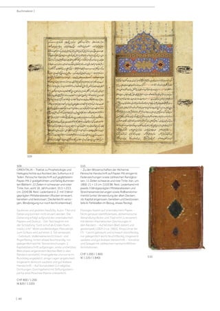 | 80
Buchmalerei |
509
ORIENTALIA - Traktat zu Prophetologie und
Heilsgeschichte aus Kontext des Sufismus in 2
Teilen. Persische Handschrift auf geglättetem
Papier. Mit 2 goldgehöhten und farbig illuminier-
ten Blättern. 23 Zeilen in schwarzer und roter
Tinte. Iran, wohl 18. Jahrhundert. 35,5 × 23,5
cm. [204] Bll. Rest. Lederband d. Z. mit 3 blind-
geprägten Mittelarabesken (Rücken erneuert;
berieben und bestossen, Deckel leicht verzo-
gen, Blindprägung nur noch leicht erkennbar).
Sauberes und geübtes Nasta'liq. Autor, Titel und
Datierung konnten nicht eruiert werden. Die
Datierung erfolgt aufgrund des orientalischen
Papiers und Duktus. - Der Text beginnt mit
der Schöpfung Gott schuf als Erstes Mum-
mads Licht. Wohl unvollständiges Manuskript,
zum Schluss wird auf einen 3. Teil verwiesen.
- Gebräunt, stellenweise leicht braun- und
fingerfleckig, hinten etwas feuchtrandig, nur
gelegentlich leichte Textverwischungen, 2.
Kapitelüberschrift aufgezogen, erste und letztes
Blatt etwas angerändert (letztes Blatt in den
Rändern verstärkt), Innengelenke und vorne im
Bundsteg angeplatzt, einige Lagen angelockert.
Insgesamt dennoch saubere und gut lesbare
Handschrift. - Auf Vorsatzblatt (1r) religiöse
Dichtungen. Durchgehend mit Stiftungsstem-
pel für eine Moschee (Name unleserlich).
CHF 800 / 1 200
(€ 820 / 1 220)
510
- Zu den Wissenschaften der Alchemie.
Persische Handschrift auf Papier. Mit einigen kl.
Federzeichungen sowie zahlreichen Randglos-
sen. 11 Zeilen schwarze und rote Tinte. Iran, um
1800. 21 × 13 cm. [103] Bll. Rest. Lederband mit
jeweils 3 blindgeprägten Mittelarabesken und
Streicheisenverzierungen sowie Rollbandorna-
mentik (unter Verwendung der alten Decken;
ob. Kapital angerissen, berieben und bestossen,
teils kl. Fehlstellen im Bezug, etwas fleckig).
Flüssiges Naskhi auf orientalischem Papier. -
Nicht genauer identifizierbare, alchemistische
Abhandlung (Autor und Titel nicht zu eruieren)
mit kleinen thematischen Zeichnungen in
den Rändern. - Auf letztem Blatt datiert und
gestempelt 1282h [=ca. 1865], Khoja Umar ibn
(?). - Leicht gebräunt und schwach stockfleckig,
nur gelegentlich leicht feuchtfleckig. Insgesamt
saubere und gut lesbare Handschrift. - Vorsätze
und Spiegel mit zahlreichen handschriftlichen
Annotationen.
CHF 1 200 / 1 800
(€ 1 220 / 1 840)
509
510
 