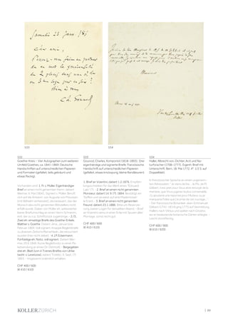 | 89
532
Goethe-Kreis - Vier Autographen zum weiteren
Umfeld Goethes, ca. 1841-1869. Deutsche
Handschriften auf unterschiedlichen Papieren
und Formaten (gefaltet, teils gebräunt und
etwas fleckig).
Vorhanden sind: 1. Fr. v. Müller. Eigenhändiger
Brief an einen nicht genannten Herrn. datiert
Weimar, 9. Mai (18)41. Signiert v. Müller. Beruft
sich auf die Antwort von Auguste von Preussen
(mit Wilhelm verheiratet), die bedauert, das der
Wunsch des nicht genannten Bittstellers nicht
erfüllt wurde. Dabei: von Müller eh. adressierter
leerer Briefumschlag an einen Herrn Schramm,
evtl. der zu o.a. Schriftstück zugehörige. - 2./3..
Zwei eh. einseitige Briefe des Goethe-Enkels
Walther v. Goethe. Datiert Jena, Januar bzw.
Februar 1869. Voll signiert. Knappe Begleitbriefe
zu diversen Zeitschriftenartikeln, die retourniert
wurden (hier nicht dabei). -4 J.P. Eckermann.
Fünfzeilige eh. Notiz, voll signiert. Datiert Wei-
mar, 29.6.1846. Kurze Begleitnotiz zu einer Pa-
ketsendung an einen Dr. Detmold. - Beigegeben
drei eh. Blatt (von 4 ?) eines Briefes von Ulrike
(wohl: v. Levetzow), datiert Trziblitz, 9. Sept. (?)
1893. - Insgesamt ordentlich erhalten.
CHF 400 / 600
(€ 410 / 610)
533
Gounod, Charles, Komponist (1818-1893). Drei
eigenhändige und signierte Briefe. Französische
Handschrift auf unterschiedlichen Papieren
(gefaltet, etwas knickspurig, kleine Randläsuren).
1. Brief an Vizentini, datiert 1.2.1876. Empfeh-
lungsschreiben für das Werk eines Édouard
Lalo“ (?). - 2. Brief an einen nicht genannten
Monsieur. datiert 14. 9. (?). 1894. Bestätigt ein
Treffen und verweist auf eine Mademoisel-
le Erard. - 3. Brief an einen nicht genannten
Freund. datiert 23.1.1886. Bitte um Reservie-
rung zweier Logen für denselben Abend. - Brief
an Vizentini verso in einer Ecke mit Spuren alter
Montage. sonst recht gut
CHF 400 / 600
(€ 410 / 610)
534
Haller, Albrecht von, Dichter, Arzt und Na-
turforscher (1708-1777). Eigenh. Brief mit
Unterschrift. Bern, 18. Mai 1772. 4°. 1/2 S. auf
Doppelblatt.
In französischer Sprache an einen ungenann-
ten Adressaten: Je viens de lire ... le Ms. de M.
Gilibert, il est pret pour Vous etre renvoyé de la
maniere, que Vous jugerez la plus convenable.
J'y ajouterai une reponse pour l'Auteur, ou je
marquerai l'idée que j'ai prise de cet ouvrage....
- Der französische Botaniker Jean-Emmanuel
Gilibert (1741-1814) ging 1775 auf Vermittlung
Hallers nach Vilnius und später nach Grodno,
wo er bedeutende botanische Gärten anlegte. -
Leicht stockfleckig.
CHF 600 / 900
(€ 610 / 920)
533 534
 