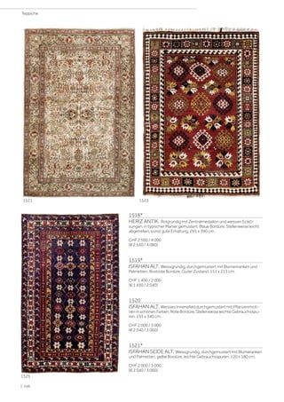 1518*
HERIZ ANTIK. Rotgrundig mit Zentralmedaillon und weissen Ecklö-
sungen, in typischer Manier gemustert. Blaue Bordüre. Stellenweise leicht
abgetreten, sonst gute Erhaltung. 295 x 390 cm.
CHF 2 500 / 4 000
(€ 2 550 / 4 080)
1519*
ISFAHAN ALT. Weissgrundig, durchgemustert mit Blumenranken und
Palmetten. Rostrote Bordüre. Guter Zustand. 151 x 213 cm.
CHF 1 400 / 2 000
(€ 1 430 / 2 040)
1520
ISFAHAN ALT. Weisses Innenefeld durchgemustert mit Pflanzenmoti-
ven in schönen Farben. Rote Bordüre. Stellenweise leichte Gebrauchsspu-
ren. 235 x 340 cm.
CHF 2 000 / 3 000
(€ 2 040 / 3 060)
1521*
ISFAHAN SEIDE ALT. Weissgrundig, durchgemustert mit Blumeranken
und Palmetten, gelbe Bordüre, leichte Gebrauchsspuren. 120 x 180 cm.
CHF 2 000 / 3 000
(€ 2 040 / 3 060)
1521 1523
1525
| 248
Teppiche
 