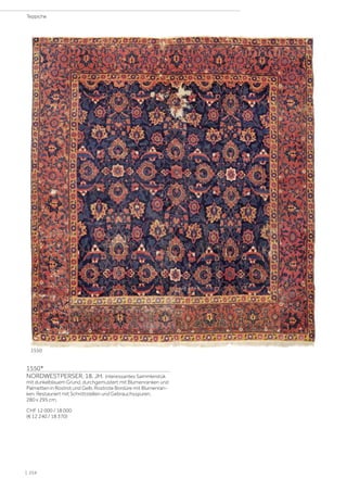 1550*
NORDWESTPERSER, 18. JH. Interessantes Sammlerstük
mit dunkelblauem Grund, durchgemustert mit Blumenranken und
Palmetten in Rostrot und Gelb. Rostrote Bordüre mit Blumenran-
ken. Restauriert mit Schnittstellen und Gebrauchsspuren.
280 x 295 cm.
CHF 12 000 / 18 000
(€ 12 240 / 18 370)
1550
| 254
Teppiche
 