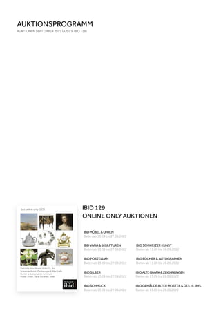 ibid online only (129)
Gemälde Alter Meister & des 19. Jhs.
Schweizer Kunst, Zeichnungen & Alte Grafik
Bücher & Autographen, Schmuck
Möbel, Uhren, Varia, Porzellan, Silber
IBID ALTEGRAFIK&ZEICHNUNGEN
Bieten ab 13.09 bis 28.09.2022
IBID SILBER
Bieten ab 13.09 bis 27.09.2022
IBID SCHWEIZER KUNST
Bieten ab 13.09 bis 28.09.2022
IBID BÜCHER & AUTOGRAPHEN
Bieten ab 13.09 bis 28.09.2022
IBIDMÖBEL&UHREN
Bieten ab 13.09 bis 27.09.2022
IBIDVARIA&SKULPTUREN
Bieten ab 13.09 bis 27.09.2022
IBID PORZELLAN
Bieten ab 13.09 bis 27.09.2022
IBID SCHMUCK
Bieten ab 13.09 bis 27.09.2022
IBID GEMÄLDE ALTER MEISTER & DES 19. JHS.
Bieten ab 13.09 bis 28.09.2022
AUKTIONSPROGRAMM
AUKTIONEN SEPTEMBER 2022 (A202 & IBID 129)
IBID 129
ONLINE ONLY AUKTIONEN
 