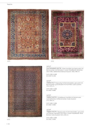 1571*
SULTANABAD ANTIK. Rotes Innenfeld, durchgemustert mit
Blumenranken und Palmetten in zarten Pastellfarben. Breite Bor-
düre in Blau. Stellenweise Gebrauchsspuren. 300 x 380 cm.
CHF 4 500 / 6 000
(€ 4 590 / 6 120)
1572*
TABRIZ ALT. Rotgrundig mit Zentralmedaillon, gemustert mit
Blumenranken, grüne Bordüre mit Inschriften. Guter Zustand.
310 x 435 cm.
CHF 3 000 / 4 000
(€ 3 060 / 4 080)
1573*
TABRIZ ANTIK. Dunkelblaues Innenfeld mit Heratimuster,
rostrote Bordüre mit Blumenranken. Guter Zustand.
272 x 385 cm.
CHF 3 000 / 4 000
(€ 3 060 / 4 080)
1574*
TABRIZ ANTIK. Beigegrundig mit Zentralmedaillon, gemustert
mit Pflanzen, Palmetten und Tieren in zarten Pastellfarben. Rosa
Bordüre. Guter Zustand. 325 x 420 cm.
CHF 2 000 / 3 000
(€ 2 040 / 3 060)
1571 1572
1573
| 260
Teppiche
 
