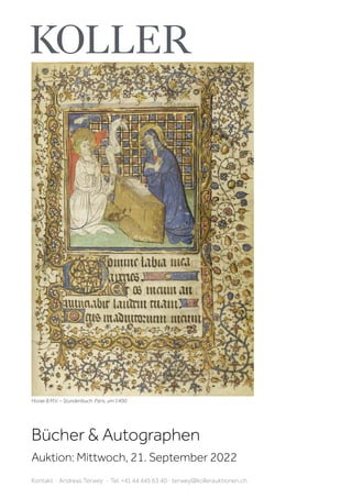 Bücher & Autographen
Auktion: Mittwoch, 21. September 2022
Kontakt · Andreas Terwey · Tel. +41 44 445 63 40 · terwey@kollerauktionen.ch
Horae B.M.V. – Stundenbuch. Paris, um 1400.
 