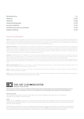 Koller Auktionen ist Partner von Art Loss Register. Sämtliche Gegenstände in diesem Katalog, sofern sie eindeutig identifizierbar sind und
einen Schätzwert von mind. € 1000 haben, wurden vor der Versteigerung mit dem Datenbestand des Registers individuell abgeglichen.
EURO-Schätzungen
Die Schätzungen in Euro wurden zum Kurs von 0.98 umgerechnet und auf zwei Stellen gerundet, sie dienen nur zur Orientierung.
Verbindlich sind die Angaben in Schweizer Franken.
CITES
Objekte die mit einem ♣ gekennzeichnet sind, wurden aus Material einer geschützten Art gefertigt, das bestimmten Handelsrestriktionen
unterliegt. Falls Sie dieses Stück kaufen und aus der Schweiz exportieren wollen, erkundigen Sie sich bitte vor der Auktion über die Import-
Bestimmungen des Ziellandes.
Die Nichterlangung einer Erlaubnis oder eine Verzögerung bei der Erlangung einer Erlaubnis, rechtfertigt nicht die Erstattung des Kaufpreises
oder eine Verzögerung bei der vollen Zahlung für das Objekt/die Objekte. Ein Symbol (♣) im Katalog über geschützte oder geregelte Arten ist nur
für die allgemeine Orientierung des Käufers gedacht, und Koller übernimmt keine Haftung für etwaige Fehler oder Auslassungen.
Decorative Arts		  S. 1
Teppiche		  S. 243
Adressen 		  S. 266
Auktionsbedingungen 		  S. 270
Auction Conditions		  S. 272
Conditions de vente aux enchères		  S. 274
Auktions-Auftrag		  S. 276
Erklärungen zu den Katalogangaben
Epoche:IsteineZeitepocheangegeben,wiez.B.«Renaissance»oder«LouisXV»,istKollerAuktionenderMeinung,dassdasObjektausderZeitstammt,in
welcher diese Stilrichtung erstmals in Anwendung war. Heisst es «Stil», wie z.B. «Louis-XVI-Stil», ist Koller Auktionen der Meinung, dass das Objekt in einer
späteren Zeitepoche im besagten Stil angefertigt wurde. Ist der Zusatz «spät» angegeben, wie z.B. «spätes Louis XV», ist Koller Auktionen der Meinung,
dass das Objekt zwar nicht mehr in der Epoche Louis XV, jedoch nicht sehr viel später entstanden ist.
Signaturen/Stempel: Ist ein Möbel signiert, steht folgende Formulierungen im Katalogbeschrieb: «Signiert [Name des Künstlers bzw. wortgetreue
Wiedergabe der Signatur] + (vollständiger Name des Künstlers / Lebensdaten)». Koller Auktionen ist demnach der Meinung, dass das Objekt vom
Künstler stammt. Wird im Katalogbeschrieb die Formulierung «Trägt eine Signatur» (ohne weitere Angaben zum Künstler) verwendet, weist das
Möbel zwar eine Signatur auf, Koller Auktionen ist jedoch der Meinung, dass die Signatur Anomalien aufweist bzw. später hinzugefügt worden ist
und somit die Zuschreibung an einen Künstler nicht garantiert werden kann.
Zustand: Die Objekte befinden sich allgemein in einem guten, gebrauchsfähigen Zustand. Ist das nicht der Fall, bemerkt dies Koller Auktionen mit
einem Zusatz in der Beschreibung, z.B. «Zu überholen» oder «Etwas zu überholen». Der Zusatz «ergänzt» oder «Ergänzungen» will sagen, dass am
Objekt eine Reparaturarbeit vorgenommen worden ist, die über das normale Mass von Erhaltungs-restaurationen hinausgeht.
Herkunft: Steht in der Beschreibung eine Herkunftsangabe, z.B. «Aus der Sammlung XY» oder «Aus Schloss Z», so hat Koller Auktionen Beweise für diese
Angabe. Steht jedoch in der Beschreibung «Der Überlieferung nach», so beruht die Angabe auf Aussagen des Einlieferers und ver­pflichtet Koller Auktionen
nicht.
Allgemeine Bemerkungen: Steht vor einer Angabe in der Beschreibung der Zusatz «wohl», so meint Koller Auktionen, die Angabe stimmt sehr
wahrscheinlich, will jedoch nicht die Haftung dafür übernehmen.
Masse: Die Masse verstehen sich Länge x Tiefe x Höhe. Die Masse der Sitzmöbel: Breite der Sitzfläche x Tiefe der Sitzfläche x Höhe der Sitzfläche ab
Boden x Höhe der Rückenlehne ab Boden.
Uhren: Sofern im Katalog nicht anders erwähnt, sind die Uhren unrevidiert. Pendel, Schlüssel und Gewichte sind nicht zwingend vorhanden. Das Uhrwerk ist in
derRegelgehfähig,eskanndafüraberkeineGarantieübernommenwerden.
 