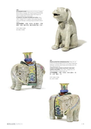 | 99
268
SITZENDER HUND. China, 18. Jh. H 14 cm. Craque-
lierte Glasur im geyao-Stil. Erwartungsvoll blickender
Hund mit leicht geöffnetem Maul, die Zunge und
Zähne entblössend. Holzsockel.
A CRACKLE-GLAZED FIGURINE OF A DOG. China,
18th c. Height 14 cm. A geyao-style seated dog with
its mouth half open, showing tongue and teeth. Wood
stand.
克拉克瓷塑狗。 中國，18世紀。高14釐米。 哥窯
風格，坐像，嘴巴半張，露出舌頭和牙齒。木架。
CHF 2 000 / 3 000
(€ 2 060 / 3 090)
269
PAAR ELEFANTEN-KERZENHALTER. China, 19. Jh.
H 16,5 cm. Kerzenhalter in Form von Vasen tragenden
Elefanten, bemalt in den Farben der Famille rose. Min.
rest. Glasurrisse. (2)
A PAIR OF FAMILLE ROSE 'ELEPHANT AND VASE'
CANDLE HOLDERS. China, 19th c. Height 16.5 cm.
Minor restorations. Glaze cracks. (2)
太平有象燭臺。 中國，19世紀，高16.5厘米。 粉
彩。小修。傷彩。 (2)
CHF 1 500 / 2 500
(€ 1 550 / 2 580)
 