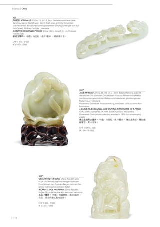 | 118
Asiatica | China
303*
GESCHNITZTER BERG. China, Republik-Zeit,
H 8,6 cm. Weisse Jade mit wenigen rostroten
Einschlüssen. Am Fuss des Berges steht ein Ge-
lehrter mit Hirsch in leichtem Relief.
A CARVED JADE MOUNTAIN. China, Republic,
height 8.6 cm. White jade with few russet inclusions.
玉山子雕件。 中國，民國時期，高8.6厘米。
白玉，很少的礬紅色内容物。
CHF 1 500 / 2 500
(€ 1 550 / 2 580)
301
GÜRTELSCHNALLE. China, 19. Jh. L 9,3 cm. Hellseladonfarbene Jade.
Geschwungener Gürtelhaken, der im Kopf eines grimmig blickenden
Drachen endet. Ein durchbrochen gearbeiteter Chilong schlängelt sich auf
dem Schaft. Mit Knopf auf der Unterseite.
A CARVED DRAGON BELT HOOK. China, 19th c. Length 9.3 cm. Fine pale
celadon jade.
龍紋玉帶鉤。 中國，19世紀，長9.3釐米。 精緻青白玉。
CHF 1 500 / 2 500
(€ 1 550 / 2 580)
302*
JADE-PFIRSICH. China, 18./19. Jh. L 11 cm. Seladonfarbene Jade mit
weisslichen und rostroten Einschlüssen. Grosser Pfirsich mit teilweise
durchbrochen geschnitzten Blättern und reliefierter, glückbringender
Fledermaus. Holzstand.
Provenienz: Schweizer Privatsammlung, erworben 1976 aus einer Kon-
kursmasse.
A LARGE PALE CELADON JADE CARVING IN THE SHAPE OF A PEACH.
China, 19th c. Lentgh 11 cm. With russet inclusions. Wood stand.
Provenance: Swiss private collection, acquired in 1976 from a bankruptcy
estate.
青白玉桃形大擺件。 中國，19世紀，長 11釐米。 青白玉帶皮。雕刻蝙
蝠靈芝，配木支架。
CHF 2 500 / 3 500
(€ 2 580 / 3 610)
 