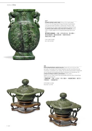 | 122
Asiatica | China
308
PAAR SPINATGRÜNE JADESCHALEN. China, 20. Jh. H 13,5 cm. Die
beringten Handhaben der Schalen bestehen aus fein durchbrochen ge-
schnitzten Lotosblüten und -ranken, der durchbrochene Dekor wiederholt
sich an Deckel und ausladendem Rand. Holzstand. Ein Deckel rest. (2)
A PAIR OF SPINACH GREEN JADE BOWLS. China, 20th c.
Height 13.5 cm. Open-work cover and handles with lotus decor. Wood base.
One cover restored. (2)
一對碧玉碗。 中國，20世紀，高13.5釐米。 碗蓋鏤空雕刻，蓮花耳。
木質底座。一個碗蓋修復。
CHF 8 000 / 12 000
(€ 8 250 / 12 370)
307*
DUNKELGRÜNE JADE-VASE. China, 19. Jh oder später,
H 24 cm. Hu-förmige Vase mit geschnitztem Gartendekor
und zwei beringten Henkeln in mythischer Tierform. Zwei
Schriftzeichen am Hals. Eingeritzte Qianlong-Marke im Fuss.
A CARVED DARK GREEN JADE VASE WITH HANDLES. China,
19th c. or later, height 24 cm. Engraved Qianlong mark at the
foot.
碧玉雙耳活環扁瓶。 中國，19世紀或以後，高24釐米。
象耳銜環扁尊，雕刻松樹紋飾。 乾隆年制刻款。
德國北部私人收藏
CHF 5 000 / 8 000
(€ 5 150 / 8 250)
 