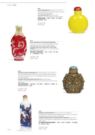 | 128
Asiatica | China
322*
GEFASSTE ACHAT-SNUFFBOTTLE. China/Mongolei, H 5,5 cm. Bauchi-
ges, gut gehöhltes Achat-Fläschchen mit einer dichten floralen Fassung
aus feinem Silberdraht, die u.a. mit Halbedelsteincabochons besetzt ist.
Passender Stopper.
AN AGATE AND SILVER WIRE SNUFF BOTTLE. China/Mongolia,
height 5.5 cm. Well hollowed. The silver mount set with semi-precious stones.
With Stopper.
銀絲包瑪瑙鼻烟壺。 中國/蒙古，高5.5釐米。 掏膛良好。包銀飾，嵌
珍珠綠松石青金石。帶匙。
CHF 800 / 1 200
(€ 820 / 1 240)
323*
PORZELLAN-SNUFFBOTTLE. China, 19. Jh. H 9 cm. Dekor in
Unterglasurblau und Kupferrot einer Affengruppe im Garten. Unterglasur-
blaue Daoguang-Marke am Boden. Mit Stopper.
A PORCELAIN SNUFF BOTTLE PAINTED WITH MONKEYS. China, 19th c.
Height 9 cm. Decorated in underglaze blue and copper red. Daoguang mark.
With stopper.
青花釉裏紅雙猴紋飾瓷鼻烟壺。 中國，19世紀。高9釐米。 青花釉裏
紅。道光款。帶匙。
CHF 800 / 1 200
(€ 820 / 1 240)
320*
GLAS-SNUFFBOTTLE. China, 19. Jh. H 7,2 cm.
Opakes gelbes Glas. Bauchig auf breitem Fuss und
mit hohem Hals. Mit Stopper.
A GLASS SNUFF BOTTLE. China, 19th c.
Height 7.2 cm. Opaque yellow glass. With stopper.
黃料器鼻烟壺。 中國，19世紀，高7.2釐米。
黃色玻璃。帶勺。
CHF 600 / 900
(€ 620 / 930)
321*
GLAS-SNUFFBOTTLE MIT ROTEM ÜBERFANG.
China, 19. Jh. H 7,5 cm. Schneeflockenglas, der Dekor
zeigt zwei gewundene Chilong. Jadeit-Stopper.
A SNOWFLAKE GLASS SNUFF BOTTLE WITH RED
OVERLAY. China, 19th c. Height 7.5 cm. Decorated with
two chilongs. With stopper.
霏雪地套紅料器鼻烟壺。 中國，19世紀，高7.5釐
米。 套紅螭龍紋。帶勺。
CHF 800 / 1 200
(€ 820 / 1 240)
 