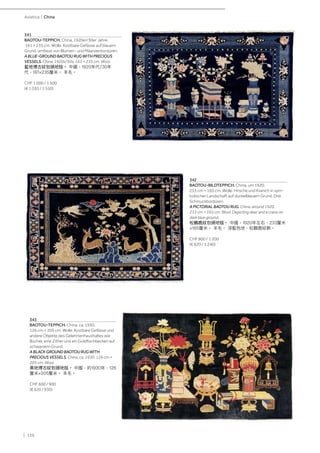 | 136
Asiatica | China
341
BAOTOU-TEPPICH. China, 1920er/30er Jahre,
161 × 235 cm. Wolle. Kostbare Gefässe auf blauem
Grund, umfasst von Blumen- und Mäanderbordüren.
A BLUE-GROUND BAOTOU RUG WITH PRECIOUS
VESSELS. China, 1920s/30s, 161 × 235 cm. Wool.
藍地博古紋包頭地毯。 中國，1920年代/30年
代，161×235釐米。 羊毛。
CHF 1 000 / 1 500
(€ 1 030 / 1 550)
342
BAOTOU-BILDTEPPICH. China, um 1920,
233 cm × 165 cm. Wolle. Hirsche und Kranich in sym-
bolischer Landschaft auf dunkelblauem Grund. Drei
Schmuckbordüren.
A PICTORIAL BAOTOU RUG. China, around 1920,
233 cm × 165 cm. Wool. Depicting deer and a crane on
dark blue ground.
松鶴鹿紋包頭地毯。 中國，1920年左右，233釐米
×165釐米。 羊毛。 深藍色地，松鶴鹿紋飾。
CHF 800 / 1 200
(€ 820 / 1 240)
343
BAOTOU-TEPPICH. China, ca. 1930,
126 cm × 205 cm. Wolle. Kostbare Gefässe und
andere Objekte des Gelehrtenhaushaltes wie
Bücher, eine Zither und ein Goldfischbecken auf
schwarzem Grund.
A BLACK GROUND BAOTOU RUG WITH
PRECIOUS VESSELS. China, ca. 1930, 126 cm ×
205 cm. Wool.
黑地博古紋包頭地毯。 中國，約1930年，126
釐米×205釐米。 羊毛。
CHF 600 / 900
(€ 620 / 930)
 