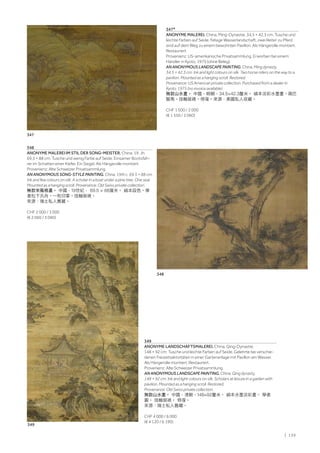 | 139
347*
ANONYME MALEREI. China, Ming-Dynastie, 34,5 × 42,3 cm. Tusche und
leichte Farben auf Seide. Felsige Wasserlandschaft, zwei Reiter zu Pferd
sind auf dem Weg zu einem bewohnten Pavillon. Als Hängerolle montiert.
Restauriert.
Provenienz: US-amerikanische Privatsammlung. Erworben bei einem
Händler in Kyoto, 1975 (ohne Beleg).
AN ANONYMOUS LANDSCAPE PAINTING. China, Ming dynasty,
34.5 × 42.3 cm. Ink and light colours on silk. Two horse riders on the way to a
pavilion. Mounted as a hanging scroll. Restored.
Provenance: US American private collection. Purchased from a dealer in
Kyoto, 1975 (no invoice available).
無款山水畫。 中國，明朝，34.5×42.3釐米。 絹本淡彩水墨畫。兩匹
駿馬。挂軸裝裱。修復。來源：美國私人收藏。
CHF 1 500 / 2 000
(€ 1 550 / 2 060)
348
ANONYME MALEREI IM STIL DER SONG-MEISTER. China, 19. Jh.
69,5 × 88 cm. Tusche und wenig Farbe auf Seide. Einsamer Bootsfah-
rer im Schatten einer Kiefer. Ein Siegel. Als Hängerolle montiert.
Provenienz: Alte Schweizer Privatsammlung.
AN ANONYMOUS SONG-STYLE PAINTING. China, 19th c. 69.5 × 88 cm.
Ink and few colours on silk. A scholar in a boat under a pine tree. One seal.
Mounted as a hanging scroll. Provenance: Old Swiss private collection.
無款宋風格畫。 中國，19世紀， 69.5 × 88厘米。 絹本設色。學
者松下汎舟。一枚印章。挂軸裝裱。
來源：瑞士私人舊藏。
CHF 2 000 / 3 000
(€ 2 060 / 3 090)
349
ANONYME LANDSCHAFTSMALEREI. China, Qing-Dynastie,
148 × 92 cm. Tusche und leichte Farben auf Seide. Gelehrte bei verschie-
denen Freizeitsaktivitäten in einer Gartenanlage mit Pavillon am Wasser.
Als Hängerolle montiert. Restauriert.
Provenienz: Alte Schweizer Privatsammlung.
AN ANONYMOUS LANDSCAPE PAINTING. China, Qing dynasty,
148 × 92 cm. Ink and light colours on silk. Scholars at leisure in a garden with
pavilion. Mounted as a hanging scroll. Restored.
Provenance: Old Swiss private collection.
無款山水畫。 中國，清朝，148×92釐米。 絹本水墨淡彩畫。 學者
圖。 挂軸裝裱。 修復。
來源：瑞士私人舊藏。
CHF 4 000 / 6 000
(€ 4 120 / 6 190)
347
348
349
 