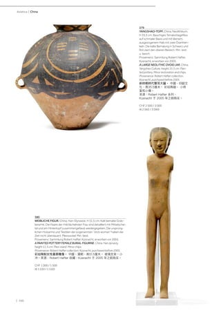 | 160
Asiatica | China
379
YANGSHAO-TOPF. China, Neolithikum,
H 35,5 cm. Bauchiges Terrakottagefäss
auf schmaler Basis und mit kleinem,
ausgezogenem Hals mit zwei Ösenhen-
keln. Die kalte Bemalung in Schwarz und
Rot ziert den oberen Bereich. Min. rest.
u. besch.
Provenienz: Sammlung Robert Hafter,
Küsnacht, erworben vor 2005.
A LARGE NEOLITHIC OVOID JAR. China,
Yangshao Culture, height 35.5 cm. Pain-
ted pottery. Minor restoration and chips.
Provenance: Robert Hafter collection,
Küsnacht, purchased before 2005.
新時期時代雙耳大罐。 中國，仰韶文
化，高35.5厘米。 彩绘陶器。 小修
复和小傷。
來源：Robert Hafter 系列，
Küsnacht 于 2005 年之前购买。
CHF 2 000 / 3 000
(€ 2 060 / 3 090)
380
WEIBLICHE FIGUR. China, Han-Dynastie, H 51,5 cm. Kalt bemalte Grab-
keramik. Die Haare der mild lächelnden Frau sind detailliert mit Mittelschei-
tel und am Hinterkopf zusammengefasst wiedergegeben. Die ursprüng-
lichen Holzarme und Textilien der sogenannten "stick woman" haben die
Zeit nicht überdauert. Plexisockel. Min. best.
Provenienz: Sammlung Robert Hafter, Küsnacht, erworben vor 2005.
A PAINTED POTTERY FEMALE BURIAL FIGURINE. China, Han dynasty,
height 51.5 cm. Plexi stand. Minor chips.
Provenance: Robert Hafter collection, Küsnacht, purchased before 2005.
彩绘陶制女性墓葬雕像。 中國，漢朝，高51.5厘米。 玻璃支架。小
冲。來源：Robert Hafter 收藏，Küsnacht 于 2005 年之前购买。
CHF 1 000 / 1 500
(€ 1 030 / 1 550)
 