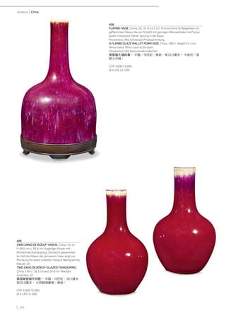 | 176
Asiatica | China
409
ZWEI SANG DE BOEUF-VASEN. China, 19. Jh.
H 38,5 cm u. 39,8 cm. Kugeliger Körper mit
Röhrenhals (tianqiuping). Die leicht gesprenkel-
te, tiefrote Glasur der grösseren Vase zeigt zur
Mündung hin einen violetten Verlauf. Wenig leichte
Kratzer. (2)
TWO SANG DE BOEUF-GLAZED TIANQIUPING.
China, 19th c. 38.5 cm and 39.8 cm. Few light
scratches. (2)
兩個窯變釉天球瓶。 中國，19世紀，38.5厘米
和39.8厘米。 少許輕微劃痕。無款。
CHF 4 000 / 6 000
(€ 4 120 / 6 190)
408
FLAMBE-VASE. China, 18. Jh. H 33,5 cm. Formschöne Schlegelvase mit
geflammter Glasur, die von Violett mit geringen Weissanteilen ins Purpur
spielt. Holzstand. Feiner Sprung in der Basis.
Provenienz: Alte Schweizer Privatsammlung.
A FLAMBE GLAZE MALLET-FORM VASE. China, 18th c. Height 33.5 cm.
Wood stand. Minor crack at the base.
Provenance: Old Swiss private collection.
窯變釉大搖鈴尊。 中國，18世紀，無款，高33.5厘米。 木底托。底
部小冲綫。
CHF 4 000 / 6 000
(€ 4 120 / 6 190)
 
