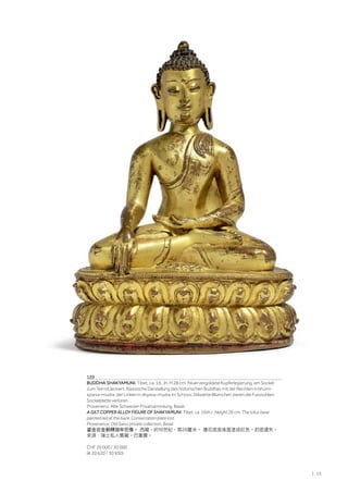 | 15
120
BUDDHA SHAKYAMUNI. Tibet, ca. 16. Jh. H 28 cm. Feuervergoldete Kupferlegierung, am Sockel
zum Teil rot lackiert. Klassische Darstellung des historischen Buddhas mit der Rechten in bhumi-
sparsa-mudra, der Linken in dhyana-mudra im Schoss. Stilisierte Blümchen zieren die Fusssohlen.
Sockelplatte verloren.
Provenienz: Alte Schweizer Privatsammlung, Basel.
A GILT COPPER ALLOY FIGURE OF SHAKYAMUNI. Tibet, ca. 16th c. Height 28 cm. The lotus base
painted red at the back. Consecration plate lost.
Provenance: Old Swiss private collection, Basel.
鎏金合金銅釋迦牟尼像。 西藏，約16世紀，高28釐米。 蓮花底座後面塗成紅色。封底遺失。
來源：瑞士私人舊藏。巴塞爾。
CHF 20 000 / 30 000
(€ 20 620 / 30 930)
 