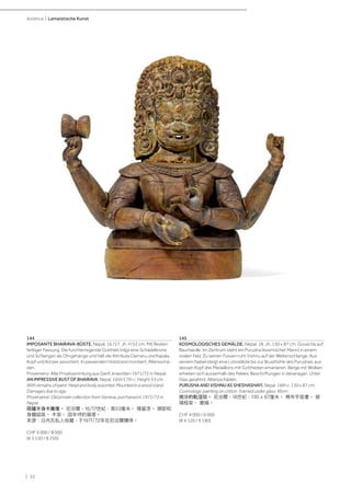 | 32
Asiatica | Lamaistische Kunst
144
IMPOSANTE BHAIRAVA-BÜSTE. Nepal, 16./17. Jh. H 53 cm. Mit Resten
farbiger Fassung. Die furchterregende Gottheit trägt eine Schädelkrone
und Schlangen als Ohrgehänge und hält die Attribute Damaru und Kapala.
Kopf und Körper assortiert. In passenden Holzstand montiert. Altersschä-
den.
Provenienz: Alte Privatsammlung aus Genf, erworben 1971/72 in Nepal.
AN IMPRESSIVE BUST OF BHAIRAVA. Nepal, 16th/17th c. Height 53 cm.
With remains of paint. Head and body assorted. Mounted in a wood stand.
Damages due to age.
Provenance: Old private collection from Geneva, purchased in 1971/72 in
Nepal.
陪臚半身木雕像。 尼泊爾，16/17世紀，高53厘米。 殘留漆。 頭部和
身體組裝。 木架。 因年待的損壞。
來源：日内瓦私人收藏，于1971/72年在尼泊爾購得。
CHF 5 000 / 8 000
(€ 5 150 / 8 250)
145
KOSMOLOGISCHES GEMÄLDE. Nepal, 18. Jh. 130 x 87 cm. Gouache auf
Baumwolle. Im Zentrum steht ein Purusha (kosmischer Mann) in einem
ovalen Feld. Zu seinen Füssen ruht Vishnu auf der Weltenschlange. Aus
seinem Nabel steigt eine Lotosblüte bis zur Brusthöhe des Purushas, aus
dessen Kopf drei Medaillons mit Gottheiten emanieren. Berge mit Wolken
erheben sich ausserhalb des Feldes. Beschriftungen in devanagari. Unter
Glas gerahmt. Altersschäden.
PURUSHA AND VISHNU AS SHESHASHAYI. Nepal, 18th c. 130 x 87 cm.
Cosmologic painting on cotton. Framed under glass. Worn.
捨沙的毗湿奴。 尼泊爾，18世紀，130 x 87厘米。 棉布宇宙畫。 玻
璃框架。 磨損。
CHF 4 000 / 6 000
(€ 4 120 / 6 190)
 