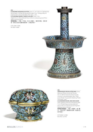 | 69
206
VIERPASSIGES DECKELDÖSCHEN. China,
Qianlong-Marke und aus der Periode,
B 7 cm. Kleine Cloisonné-Dose mit poly-
chromem Lotosrankendekor über Türkis-
grund. Boden mit gravierter Qianlong-Marke
und Zusatz "xuan".
A CLOISONNE ENAMEL BOX AND COVER.
China, Qianlong mark and of the period, width
7 cm. Of lobed shape and decorated with
lotus scrolls on a turquoise ground. Engraved
Qianlong mark on the base.
景泰藍四瓣蓋盒。 中國，乾隆款，寬 7釐
米。 綠松石地，寶象蓮花紋飾。乾隆另加
宣字底款。
CHF 8 000 / 12 000
(€ 8 250 / 12 370)
205
CLOISONNE-KERZENLEUCHTER. China, 17. Jh. H 26,3 cm. Zylindrischer
Kerzenhalter in Schale über glockenförmigem Fuss. Türkisgrundig mit
polychromem Lotosrankendekor. Min. best. u. rest.
A CLOISONNE ENAMEL CANDLE HOLDER. China, 17th c.
Height 26.3 cm. Decorated with lotus scrolls on a turquoise ground. Minor
defects and restorations.
景泰藍燭台。 中國，17世紀，高 26.3釐米。 圓柱形燭台，碗形底
座。綠松石地彩色纏枝蓮紋飾。小傷並修復。
CHF 2 000 / 3 000
(€ 2 060 / 3 090)
 