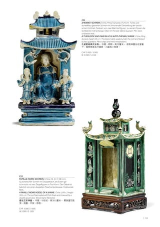 | 83
233
FAMILLE NOIRE-SCHREIN. China, 19. Jh. H 38,5 cm.
Quadratischer Schrein mit Doppeldach, die Ecken ge-
schmückt mit vier Ziegelfiguren in Fischform. Der Giebel ist
bekrönt von einer doppelten Flaschenkürbisvase. Holzsockel.
Rest.
A FAMILLE NOIRE MODEL OF A SHRINE. China, 19th c. Height
38.5 cm. The roof decorated with fish finials and crowned by a
double gourd vase. Wood stand. Restored.
墨地五彩神龕。 中國，19世紀，高38.5釐米。 雙葫蘆花瓶
頂，飛簷。木架。修復。
CHF 3 000 / 5 000
(€ 3 090 / 5 150)
232
ZHENWU-SCHREIN. China, Ming-Dynastie, H 29 cm. Türkis und
dunkelblau glasierter Schrein mit thronender Darstellung der taoisti-
schen Gottheit, flankiert von zwei Wächterfiguren, zu seinen Füssen die
Schildkröte mit Schlange. Oben im Fenster kleine Guanyin. Min. best.
und leicht rest.
A TURQUOISE AND DARK BLUE GLAZED ZHENWU SHRINE. China, Ming
dynasty, height 29 cm. The Daoist deity seated under the roof and flanked
by two guardians. Minor chips and minor restorations.
孔雀藍釉真武坐像。 中國，明朝，高29釐米。 道教神靈坐在屋簷
下，兩側是兩名守護者。小磕和小修復。
CHF 3 000 / 5 000
(€ 3 090 / 5 150)
 
