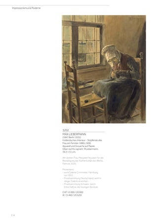 3202
MAX LIEBERMANN
(1847 Berlin 1935)
Holländisches Interieur - Stopfende alte
Frau am Fenster. 1880–1900.
Aquarell und Gouache auf Papier.
Oben rechts signiert: MLiebermann.
39,3 × 31 cm.
Wir danken Frau Margreet Nouwen für die
Bestätigung der Authentizität des Werks,
Februar 2020.
Provenienz:
- wohl Galerie Commeter, Hamburg,
vor 1932.
- Privatsammlung Deutschland, wohl in
obiger Galerie erworben.
- Privatsammlung Schweiz, durch
Erbschaft an die heutigen Besitzer.
CHF 15 000 / 20 000
(€ 15 460 / 20 620)
| 4
Impressionismus  Moderne
 