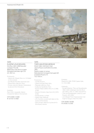 3204
EUGÈNE LOUIS BOUDIN
(Honfleur 1824–1898 Deauville)
La plage à Trouville.
Watercolour over pencil on paper.
Monogrammed lower right: E.B.
24 × 38.7 cm.
Provenance:
- Galerie de L'Elysée, Paris, no. 115 (label
on the reverse).
- Zizi (Renée Marcelle) Jeanmaire and
Roland Petit collection, Paris.
- Private collection Western Switzerland,
by descent from the above.
Exhibited:
Paris 1945, L'aquarelle, Galerie
Charpentier (label on the reverse).
CHF 10 000 / 15 000
(€ 10 310 / 15 460)
3205
THÉO VAN RYSSELBERGHE
(Ghent 1862–1926 Saint-Clair)
Jeanne Pissarro à la fenêtre (Cocotte).
1895.
Pastel on paper on canvas.
Dedicated and monogrammed upper left:
à madame Pissarro / R.
73.5 × 60 cm.
Provenance:
- Camille Pissarro.
- Galerie Georges Petit, Paris.
- Mazaraki collection, Paris.
- Guillaume Apollinaire, Paris.
- Auction Palais Galliéra, Paris, 9.12.1968,
lot 88.
- Auction Christie's, New York, 20.5.1978,
lot 86.
- Iwo Bouwman, La Haye.
- Galerie Salis, Salzburg.
- JPL Fine Arts, London (with label on the
reverse of the frame).
- Swiss private collection, by descent to
the present owners.
Exhibited:
Maastricht 1989, TEFAF, Galerie Salis,
11.–19.5.1989.
Literature:
- Ronald Feltkamp: Théo van Rysselberghe
1862–1926. Catalogue raisonné, Brus-
sels 2003, p. 307, no. 1895-010 (with ill.).
- Théo van Rysselberghe: Lettre à Lucien
Pissarro, 18.5.1895.
- John Rewald: Post-Impressionism, Van
Gogh to Gauguin, New York 1962.
CHF 30 000 / 50 000
(€ 30 930 / 51 550)
| 6
Impressionist  Modern Art
 