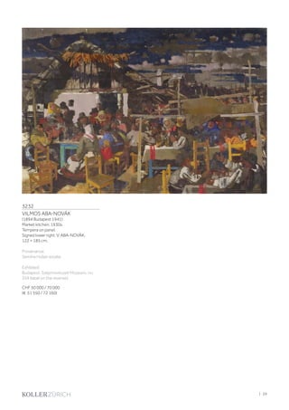 3232
VILMOS ABA-NOVÁK
(1894 Budapest 1941)
Market kitchen. 1930s.
Tempera on panel.
Signed lower right: V. ABA-NOVÁK.
122 × 185 cm.
Provenance:
Semiha Huber estate.
Exhibited:
Budapest, Szépművészeti Múzeum, no.
359 (label on the reverse).
CHF 50 000 / 70 000
(€ 51 550 / 72 160)
| 39
 