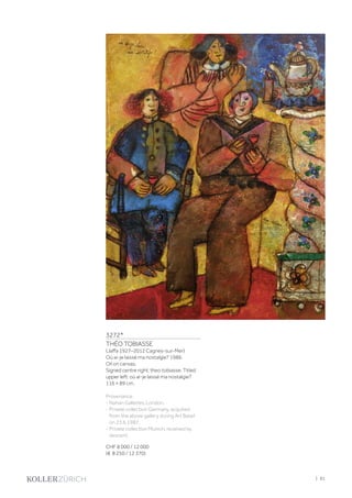 3272*
THÉO TOBIASSE
(Jaffa 1927–2012 Cagnes-sur-Mer)
Où ai-je laissé ma nostalgie? 1986.
Oil on canvas.
Signed centre right: theo tobiasse. Titled
upper left: où ai-je laissé ma nostalgie?
116 × 89 cm.
Provenance:
- Nahan Galleries, London.
- Private collection Germany, acquired
from the above gallery during Art Basel
on 23.6.1987.
- Private collection Munich, received by
descent.
CHF 8 000 / 12 000
(€ 8 250 / 12 370)
| 81
 