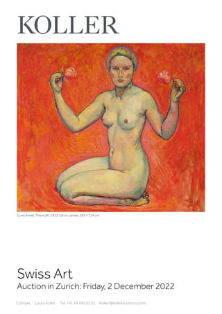 Swiss Art
Auction in Zurich: Friday, 2 December 2022
Contakt · Laura Koller · Tel. +41 44 445 63 51 · lkoller@kollerauctions.com
Cuno Amiet. The truth. 1913. Oil on canvas. 103 × 114 cm.
 
