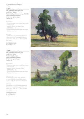 3217*
MAXIMILIEN JULES LUCE
(1858 Paris 1941)
Rolleboise, la plaine sous l'orage. 1920–25.
Öl auf Papier auf Leinwand.
Unten links signiert: Luce.
39 × 48 cm.
Provenienz:
- Collection Jean Bouin-Luce, Paris (verso
mit Stempel).
- Auktion Drouot-Richelieu, Paris,
3.6.2022, Los 62.
- Privatsammlung Niederlande, an obiger
Auktion erworben.
Literatur:
Jean Bouin-Luce und Denise Bazetoux:
Maximilien Luce. Catalogue de l'œuvre
peint, Paris 1986, Bd. II, S. 495, Nr. 2099
(mit Abb.).
CHF 3 500 / 5 500
(€ 3 610 / 5 670)
3218*
MAXIMILIEN JULES LUCE
(1858 Paris 1941)
Rolleboise, pâturages.
Öl auf Papier auf Leinwand.
Unten links signiert: Luce.
41 × 53 cm.
Provenienz:
- Collection Jean Bouin-Luce, Paris (verso
mit Stempel).
- Auktion Drouot-Richelieu, Paris,
3.6.2022, Los 66.
- Privatsammlung Niederlande, an obiger
Auktion erworben.
Ausstellung:
Bonnières-sur-Seine 1991, Maximili-
en Luce, Centre culturel Louis Jouvet,
3.–24.3.1991, Nr. T30 (verso mit Etikett).
Literatur:
Jean Bouin-Luce und Denise Bazetoux:
Maximilien Luce. Catalogue de l'œuvre
peint, Paris 1986, Bd. II, S. 493, Nr. 2089
(mit Abb.).
CHF 3 500 / 5 500
(€ 3 610 / 5 670)
| 20
Impressionismus  Moderne
 