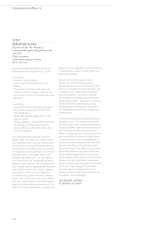 3235*
FRANTISEK KUPKA
(Opočno 1871–1957 Puteaux)
Dominante Rouge (Le Rouge Emporte).
1913/14.
Öl auf Leinwand.
Unten rechts signiert: Kupka.
44,5 × 76,2 cm.
Die Authentizität des Werks wurde von
Pierre Brullé bestätigt, Basel, 4.5.2022.
Provenienz:
- Nachlass des Künstlers.
- Galerie Karl Flinker, Paris (verso mit
Etikett).
- Privatsammlung New York, zwischen
1964 und 1965 in obiger Galerie erwor-
ben und durch Erbschaft an die heutigen
Besitzer.
Ausstellung:
- Paris 1960, Kupka. Gouaches, Aquarel-
les, Pastels, Galerie Karl Flinker, 24.5.–
30.6.1960, Nr. 3.
- Paris 1964, Kupka, Galerie Karl Flinker,
Mai–Juni 1964.
- Nassau 1990/91, Czech Art in the Velvet
Revolution, County Museum of Art,
15.12.1990–7.4.1991 (mit Abb. S. 20;
verso mit Etikett).
Von Prag über Wien gelangt Frantisek
Kupka 1895 nach Paris, wo er sich vorerst
als Modezeichner, Illustrator und Karikatu-
rist über Wasser hält. Schliesslich zieht er
in den Pariser Vorort Puteaux, wo sich der
Einzelgänger, bewusst abseits vom Pariser
Künstlertrubel, niederlässt. Seine breit
gefächerten Interessen – er beschäftigt
sich intensiv mit der Farbstudie des Isaac
Newton, dem Manifest der Futuristen, mit
den neusten technologischen Erfindungen
oder mit den Harmonien Johann Sebas-
tian Bachs – dienen ihm als Inspiration
für seine Kunst. Darin dominiert in erster
Linie Form und Farbe. Kupka selbst zählte
sich nie zu einer bestimmten Künstlerbe-
wegung und wird fälschlicherweise oft als
Kubist oder Neoimpressionist bezeichnet,
gehört er doch eigentlich neben Kandinsky
und Mondrian zu den Gründervätern der
abstrakten Malerei.
Bereits 1912 stellt Kupka im Salon
d’Automne eine Reihe themenloser
Werke aus, die aus einer Zusammenstel-
lung von vertikalen Formen bestehen, die
in düsteren rot-violett Tönen gehalten
sind. Diese Bilder – die ersten abstrak-
ten Arbeiten überhaupt, die je öffentlich
ausgestellt wurden – lösen beim Publikum
einen enormen Aufschrei aus, und es
ist eben dieser Moment, der als Anfang
der Abstraktion in Frankreich bezeichnet
werden kann.
Dominante Rouge (Le Rouge Emporte)
entsteht 1913/14 und fällt somit in eine
der kreativsten und wichtigsten Phasen in
Kupkas Schaffen. Der intensive Gebrauch
der Farbe Rot, die dem Betrachter hier
direkt ins Auge springt, in Kombination mit
den vibrierenden Linien und Kreisandeu-
tungen, erinnern eher an die Bildsprache
der grossen Nachkriegskünstler wie Mark
Rothko oder Serge Poliakoff. Frantisek
Kupka war seiner Zeit weit voraus, und die
wesentliche Bedeutung seiner revolutio-
nären, intellektuellen Kunst als Vorreiter
für ein ganzes Jahrhundert an Kunstschaf-
fenden, wird von Historikern sowie dem
Kunstmarkt erst seit wenigen Jahrzehnten
anerkannt. Das vorliegende Gemälde
ist eines seiner frühesten abstrakten
Arbeiten; dadurch wird die Seltenheit des
Gemäldes noch gesteigert.
CHF 350 000 / 500 000
(€ 360 820 / 515 460)
| 42
Impressionismus  Moderne
 