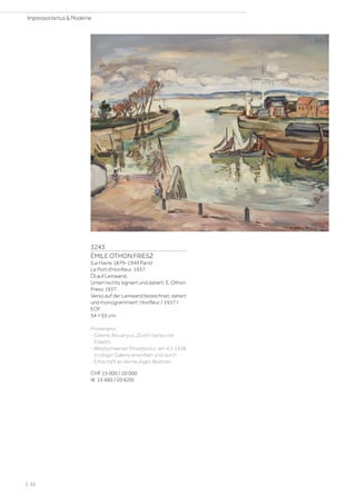 3243
ÉMILE OTHON FRIESZ
(Le Havre 1879–1949 Paris)
Le Port d'Honfleur. 1937.
Öl auf Leinwand.
Unten rechts signiert und datiert: E. Othon
Friesz 1937.
Verso auf der Leinwand bezeichnet, datiert
und monogrammiert: Honfleur / 1937 /
EOF.
54 × 65 cm.
Provenienz:
- Galerie Aktuaryus, Zürich (verso mit
Etikett).
- Westschweizer Privatbesitz, am 4.1.1938
in obiger Galerie erworben und durch
Erbschaft an die heutigen Besitzer.
CHF 15 000 / 20 000
(€ 15 460 / 20 620)
| 52
Impressionismus  Moderne
 