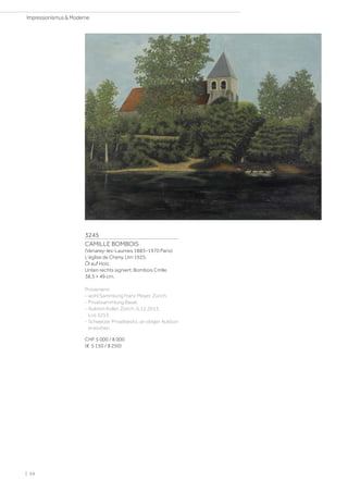 3245
CAMILLE BOMBOIS
(Venarey-les-Laumes 1883–1970 Paris)
L'église de Cheny. Um 1925.
Öl auf Holz.
Unten rechts signiert: Bombois Cmlle.
38,5 × 49 cm.
Provenienz:
- wohl Sammlung Franz Meyer, Zürich.
- Privatsammlung Basel.
- Auktion Koller, Zürich, 6.12.2013,
Los 3253.
- Schweizer Privatbesitz, an obiger Auktion
erworben.
CHF 5 000 / 8 000
(€ 5 150 / 8 250)
| 54
Impressionismus  Moderne
 