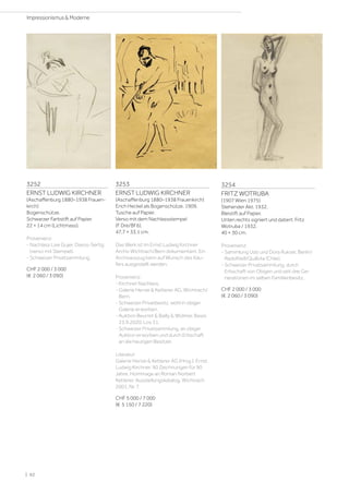 3252
ERNST LUDWIG KIRCHNER
(Aschaffenburg 1880–1938 Frauen-
kirch)
Bogenschütze.
Schwarzer Farbstift auf Papier.
22 × 14 cm (Lichtmass).
Provenienz:
- Nachlass Lise Gujer, Davos-Sertig
(verso mit Stempel).
- Schweizer Privatsammlung.
CHF 2 000 / 3 000
(€ 2 060 / 3 090)
3253
ERNST LUDWIG KIRCHNER
(Aschaffenburg 1880–1938 Frauenkirch)
Erich Heckel als Bogenschütze. 1909.
Tusche auf Papier.
Verso mit dem Nachlassstempel
(F Dre/Bf 6).
47,7 × 33,1 cm.
Das Werk ist im Ernst Ludwig Kirchner
Archiv Wichtrach/Bern dokumentiert. Ein
Archivauszug kann auf Wunsch des Käu-
fers ausgestellt werden.
Provenienz:
- Kirchner Nachlass.
- Galerie Henze  Ketterer AG, Wichtrach/
Bern.
- Schweizer Privatbesitz, wohl in obiger
Galerie erworben.
- Auktion Beurret  Bailly  Widmer, Basel,
23.9.2020, Los 31.
- Schweizer Privatsammlung, an obiger
Auktion erworben und durch Erbschaft
an die heutigen Besitzer.
Literatur:
Galerie Henze  Ketterer AG (Hrsg.): Ernst
Ludwig Kirchner. 90 Zeichnungen für 90
Jahre. Hommage an Roman Norbert
Ketterer, Ausstellungskatalog, Wichtrach
2001, Nr. 7.
CHF 5 000 / 7 000
(€ 5 150 / 7 220)
3254
FRITZ WOTRUBA
(1907 Wien 1975)
Stehender Akt. 1932.
Bleistift auf Papier.
Unten rechts signiert und datiert: Fritz
Wotruba / 1932.
40 × 30 cm.
Provenienz:
- Sammlung Udo und Dora Rukser, Berlin/
Radolfzell/Quillota (Chile).
- Schweizer Privatsammlung, durch
Erbschaft von Obigen und seit drei Ge-
nerationen im selben Familienbesitz.
CHF 2 000 / 3 000
(€ 2 060 / 3 090)
| 62
Impressionismus  Moderne
 